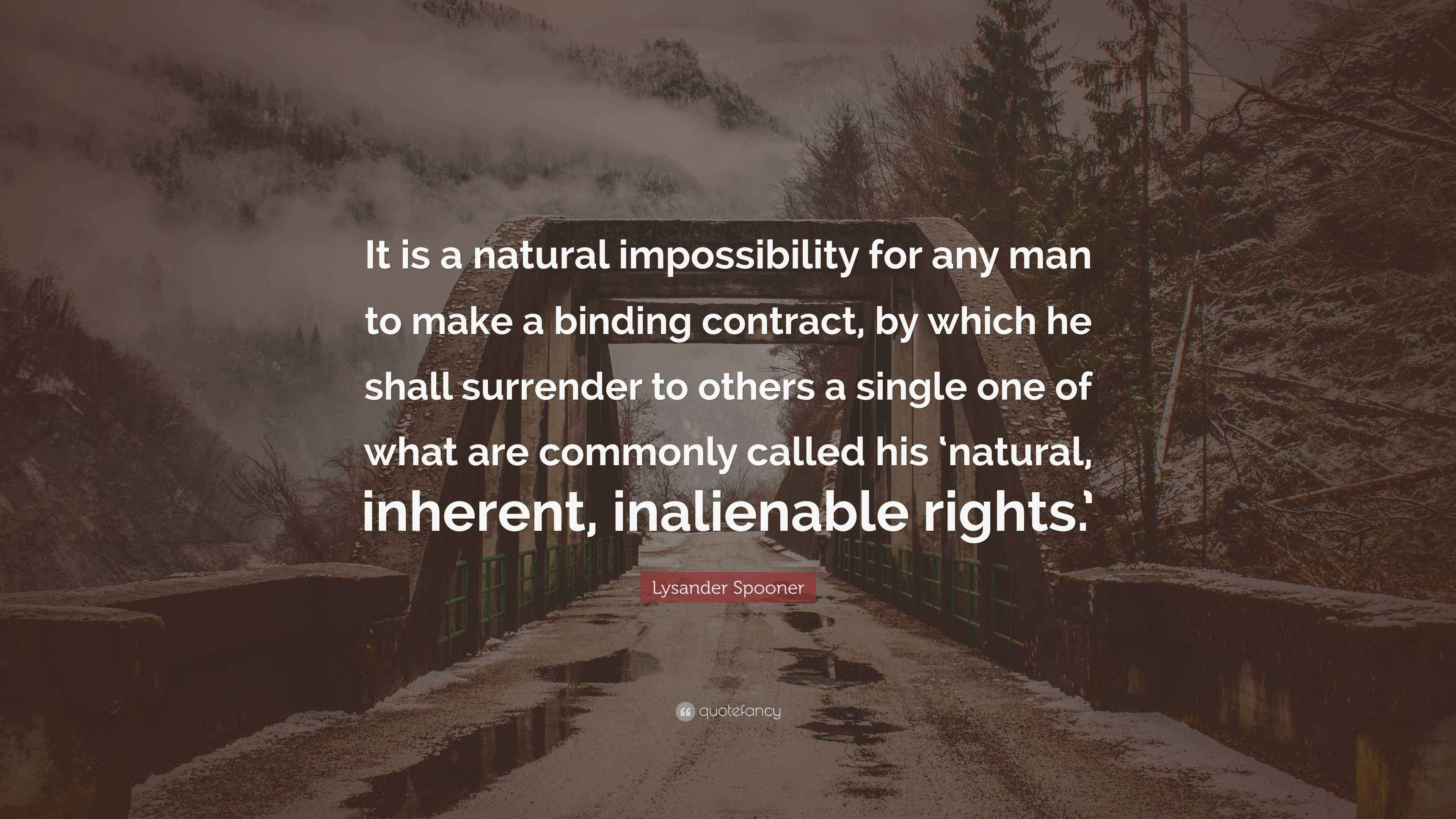 Lysander Spooner Quote “It is a natural impossibility for any man to