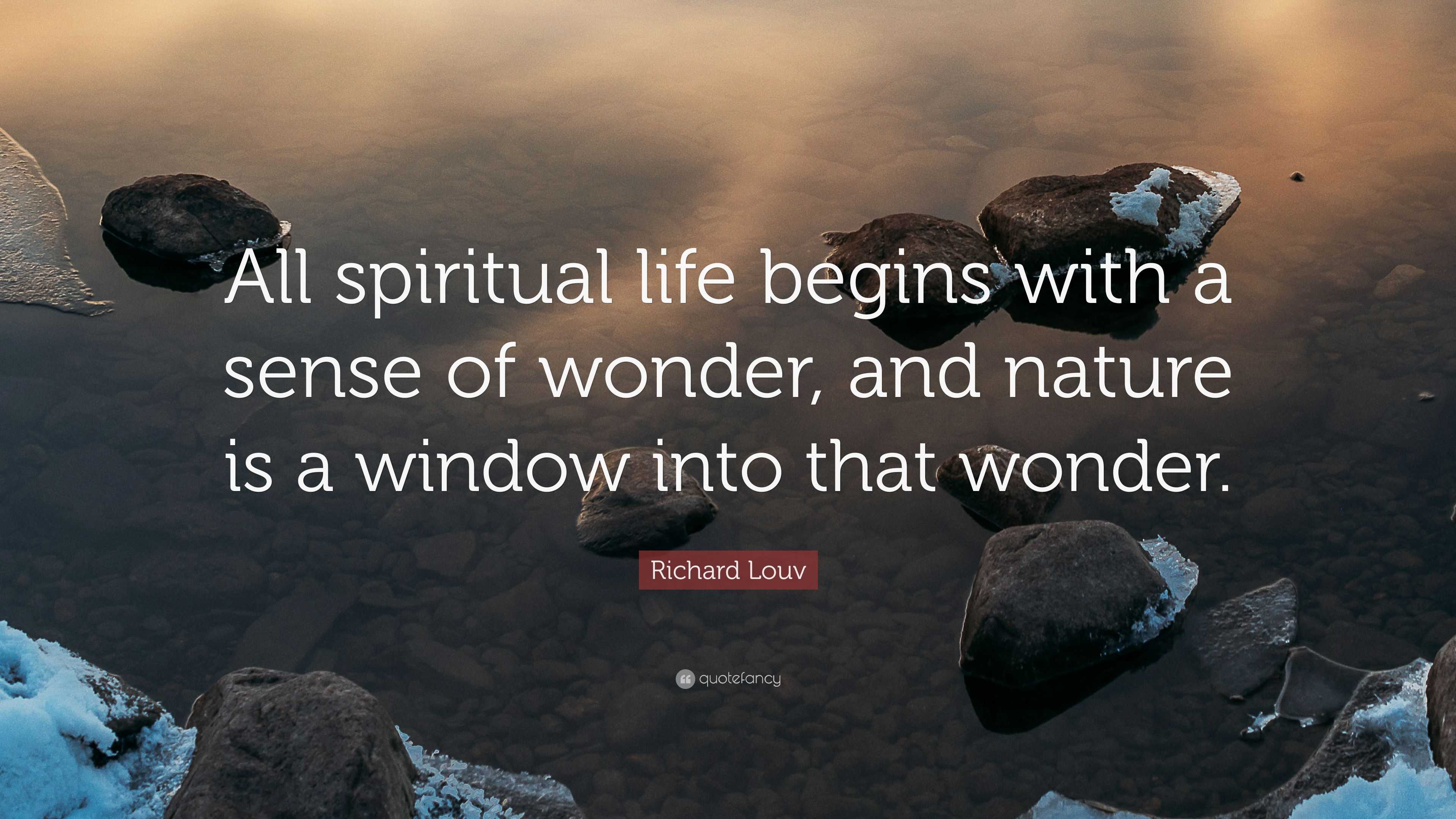 Richard Louv Quote: “All spiritual life begins with a sense of wonder