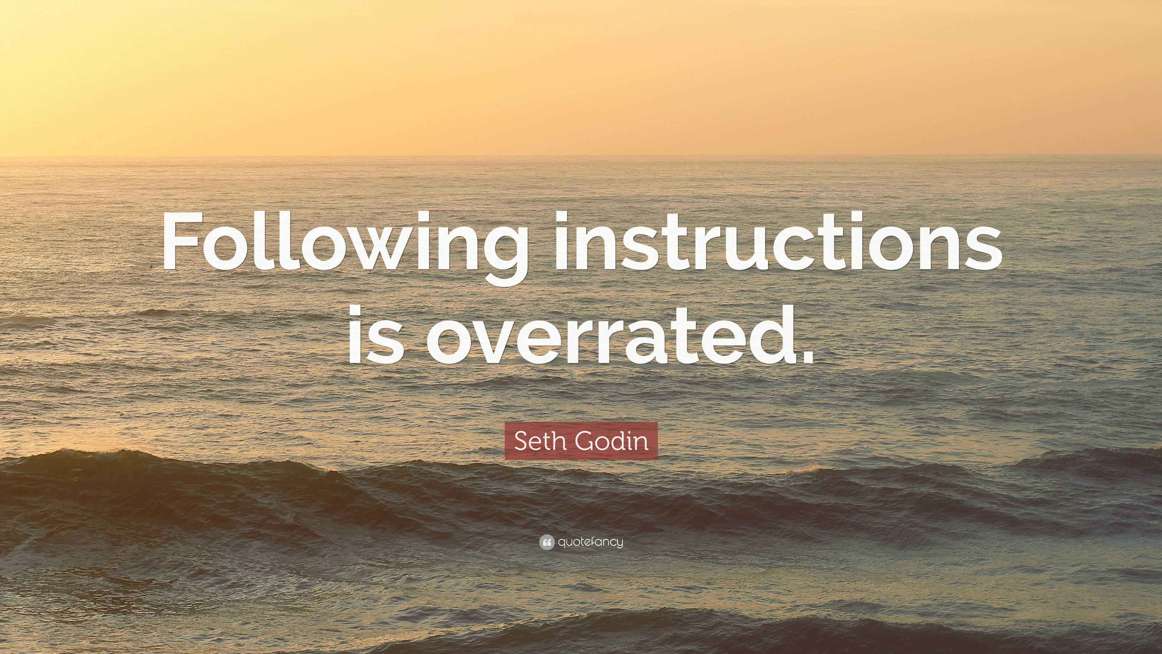 Seth Godin Quote “Following instructions is overrated.”