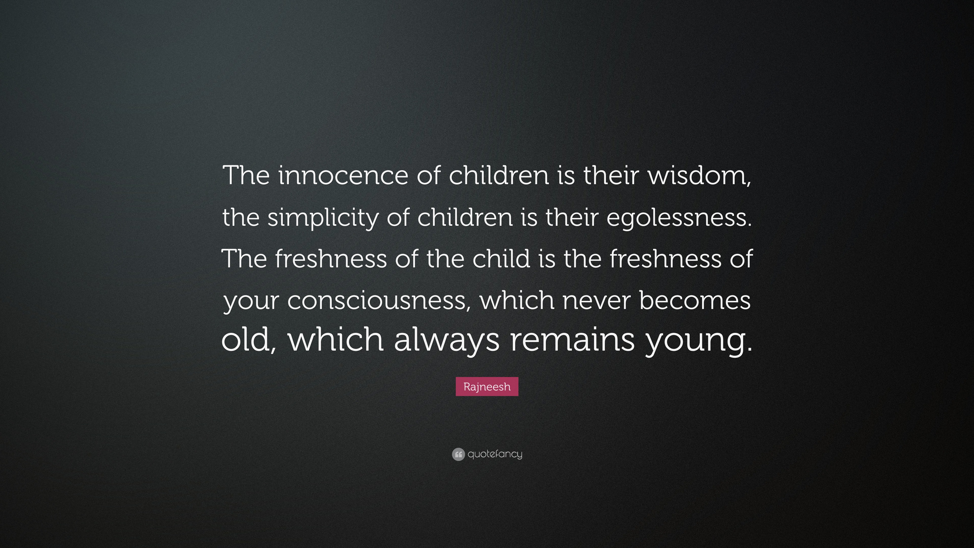 rajneesh-quote-the-innocence-of-children-is-their-wisdom-the