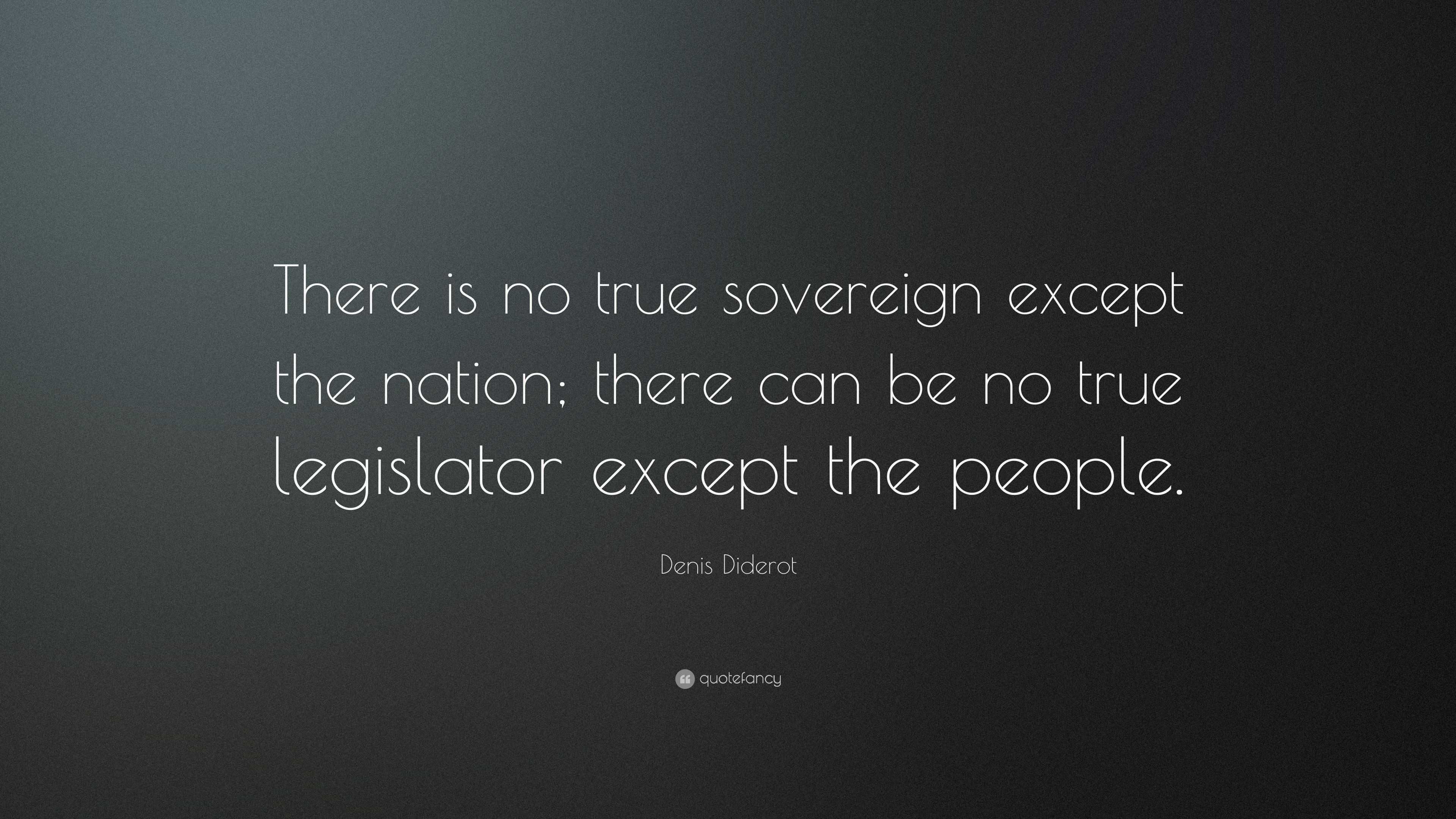 Denis Diderot Quote: “There is no true sovereign except the nation ...