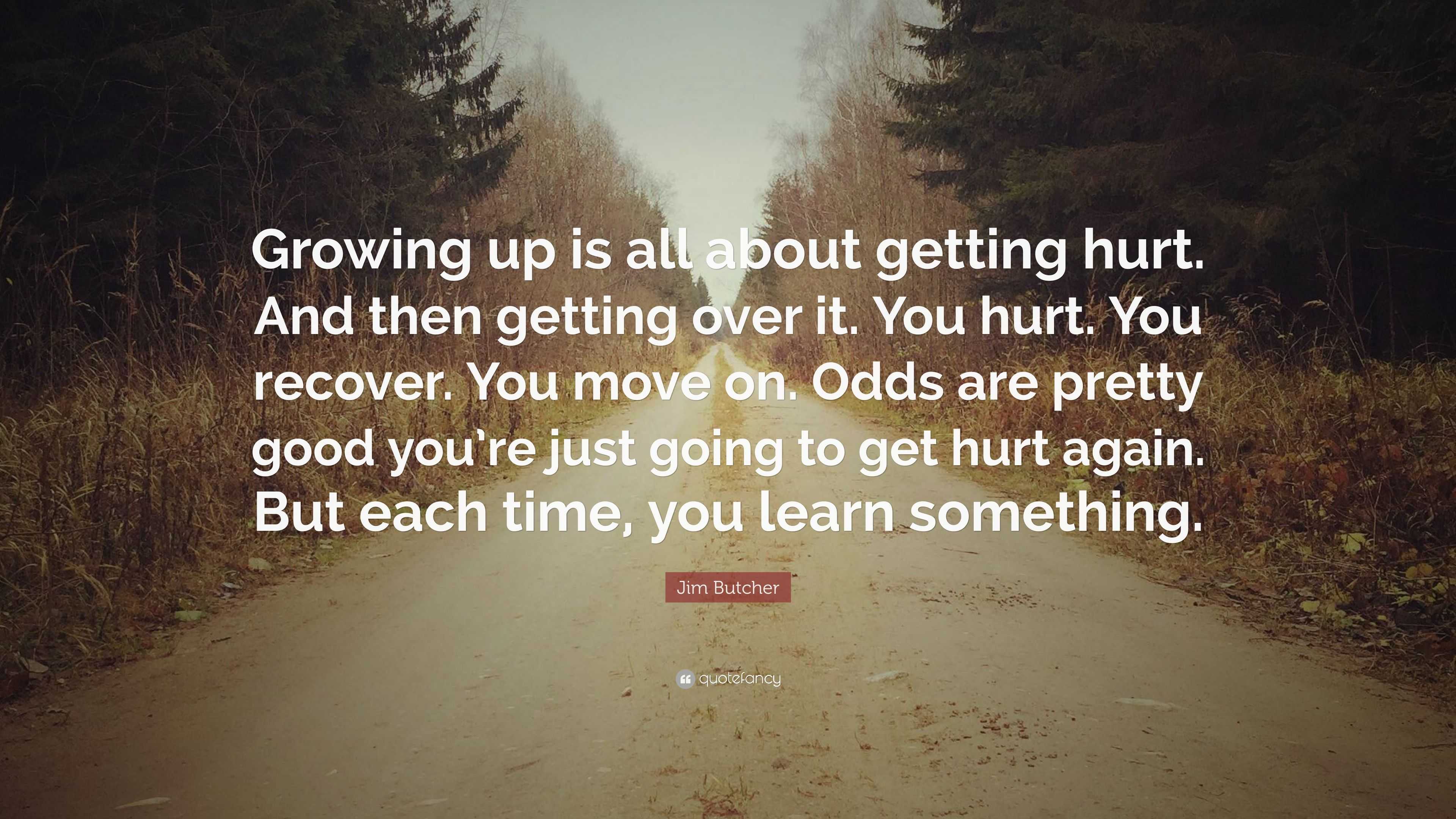 Jim Butcher Quote: “Growing Up Is All About Getting Hurt. And Then ...