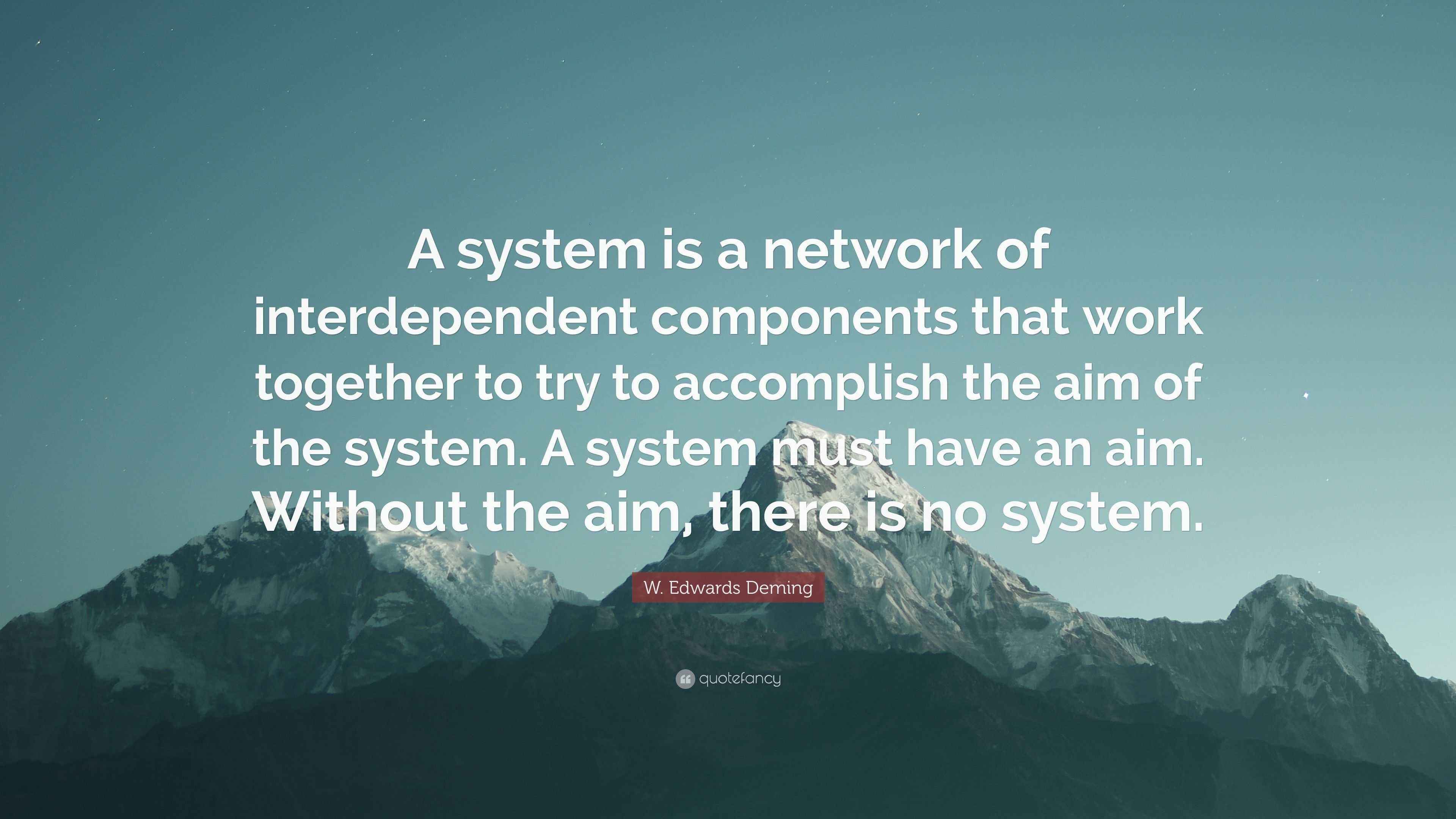 W. Edwards Deming Quote “A system is a network of interdependent