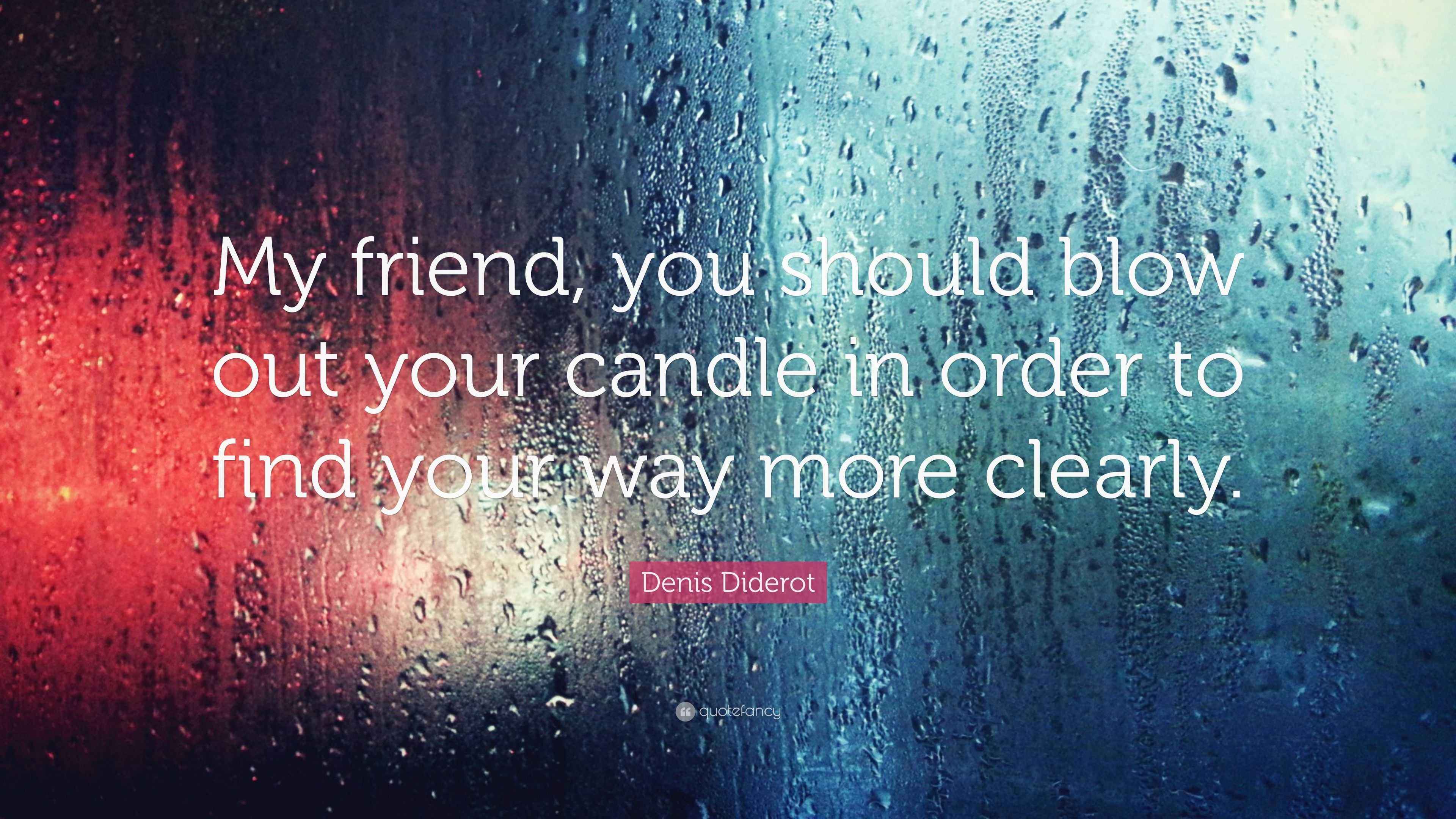 Denis Diderot Quote “My friend, you should blow out your candle in