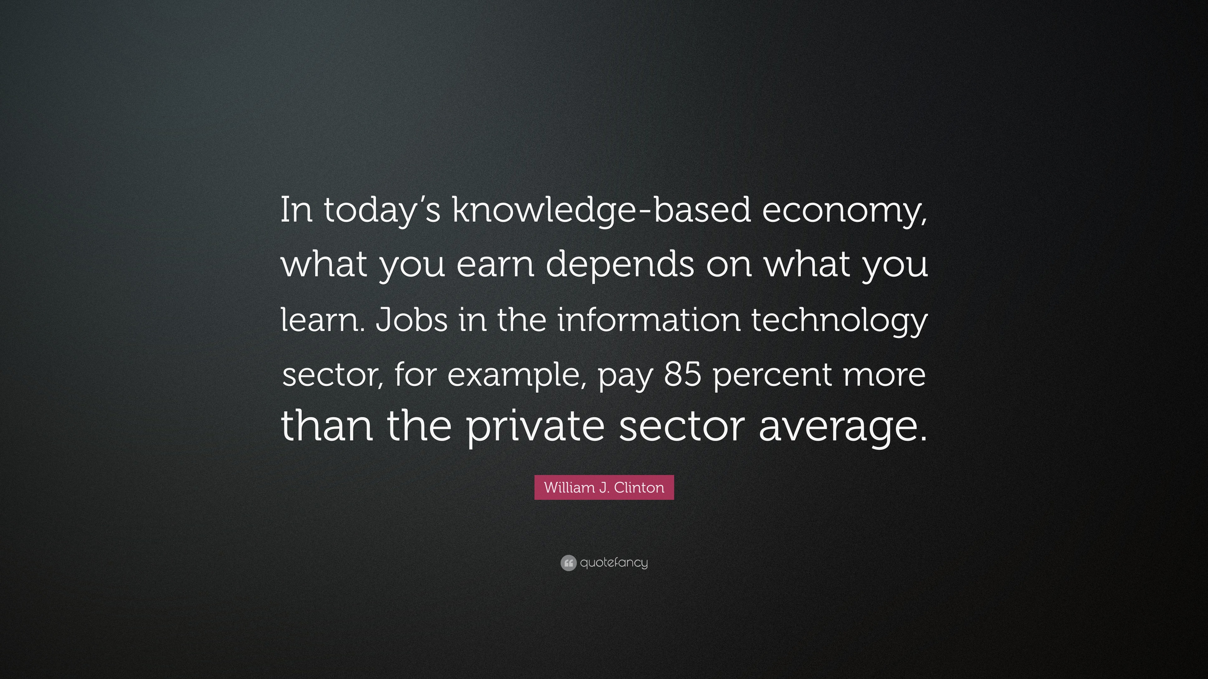 William j clinton quote in today s knowledge based economy what you