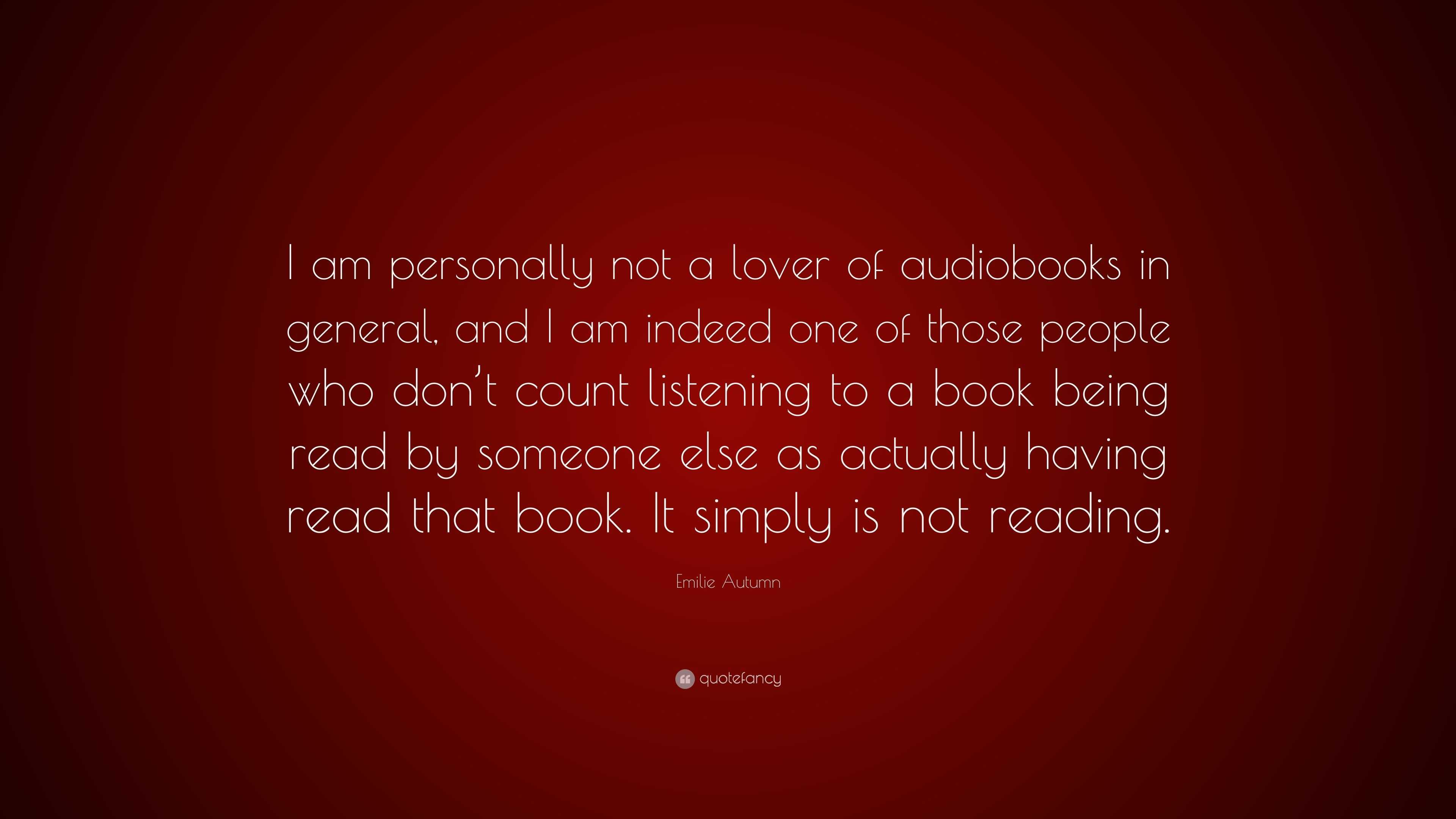 Emilie Autumn Quote: “I am personally not a lover of audiobooks in