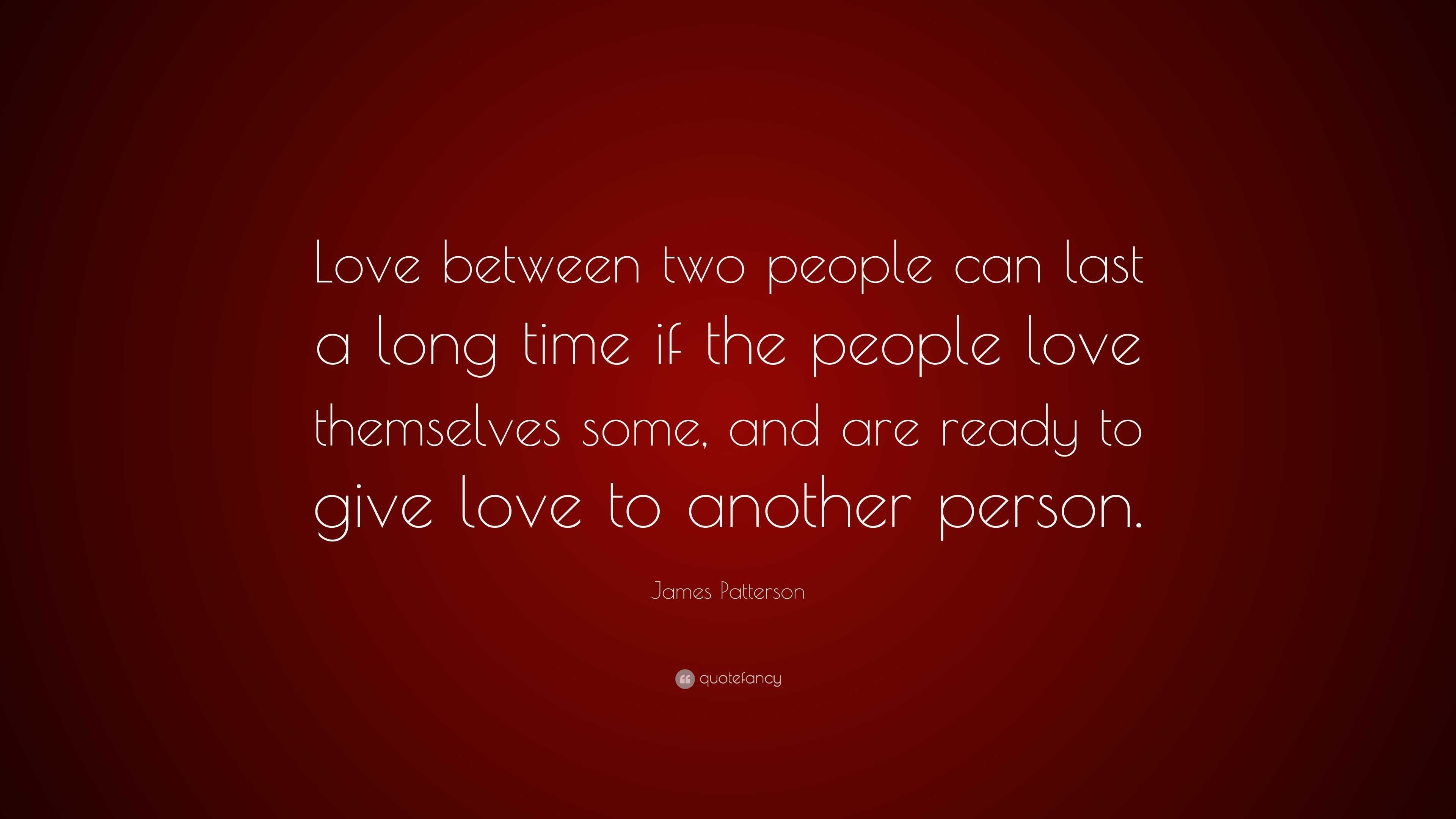 James Patterson Quote: “Love between two people can last a long time if ...