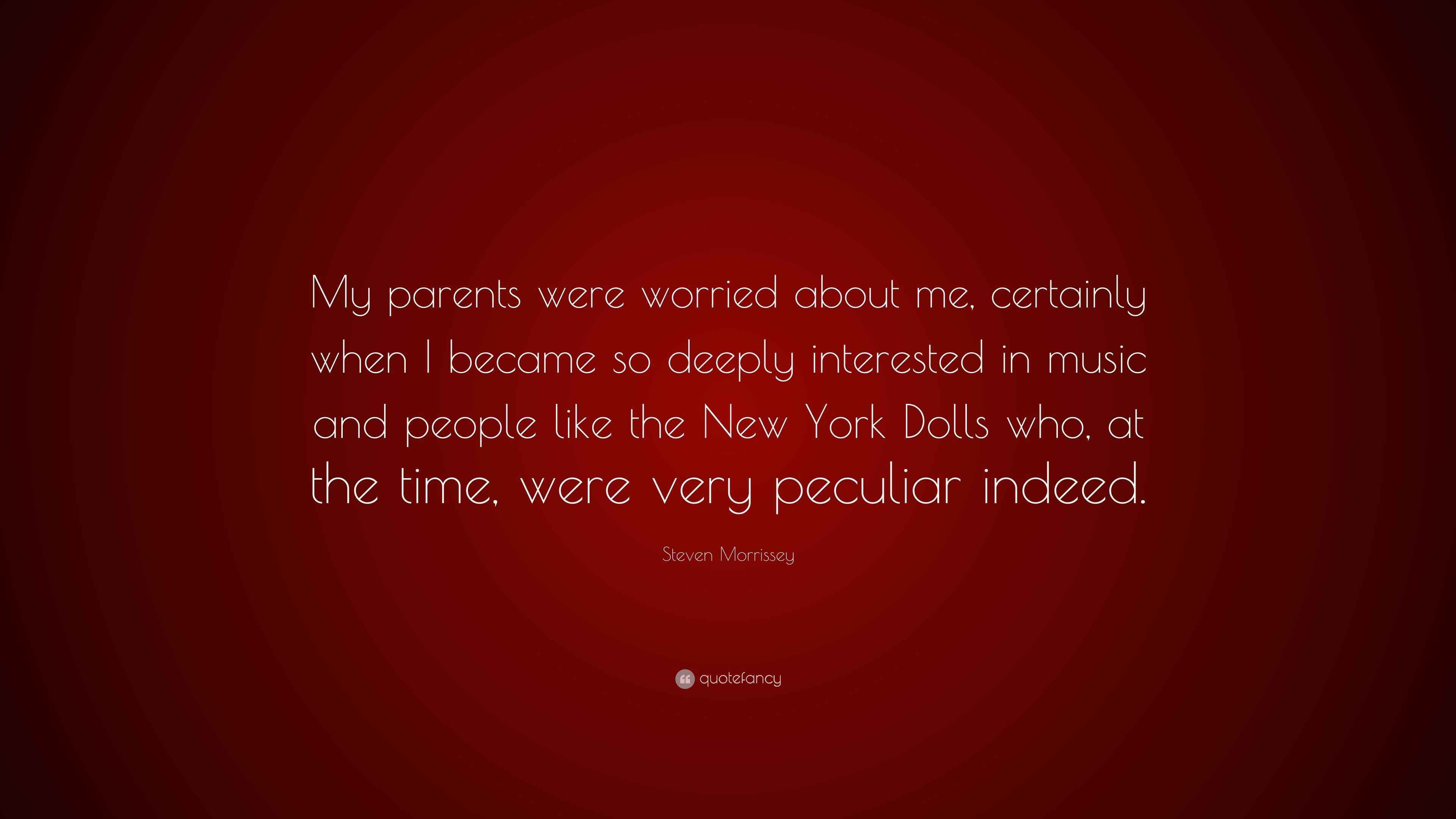 Steven Morrissey Quote: “My parents were worried about me, certainly ...