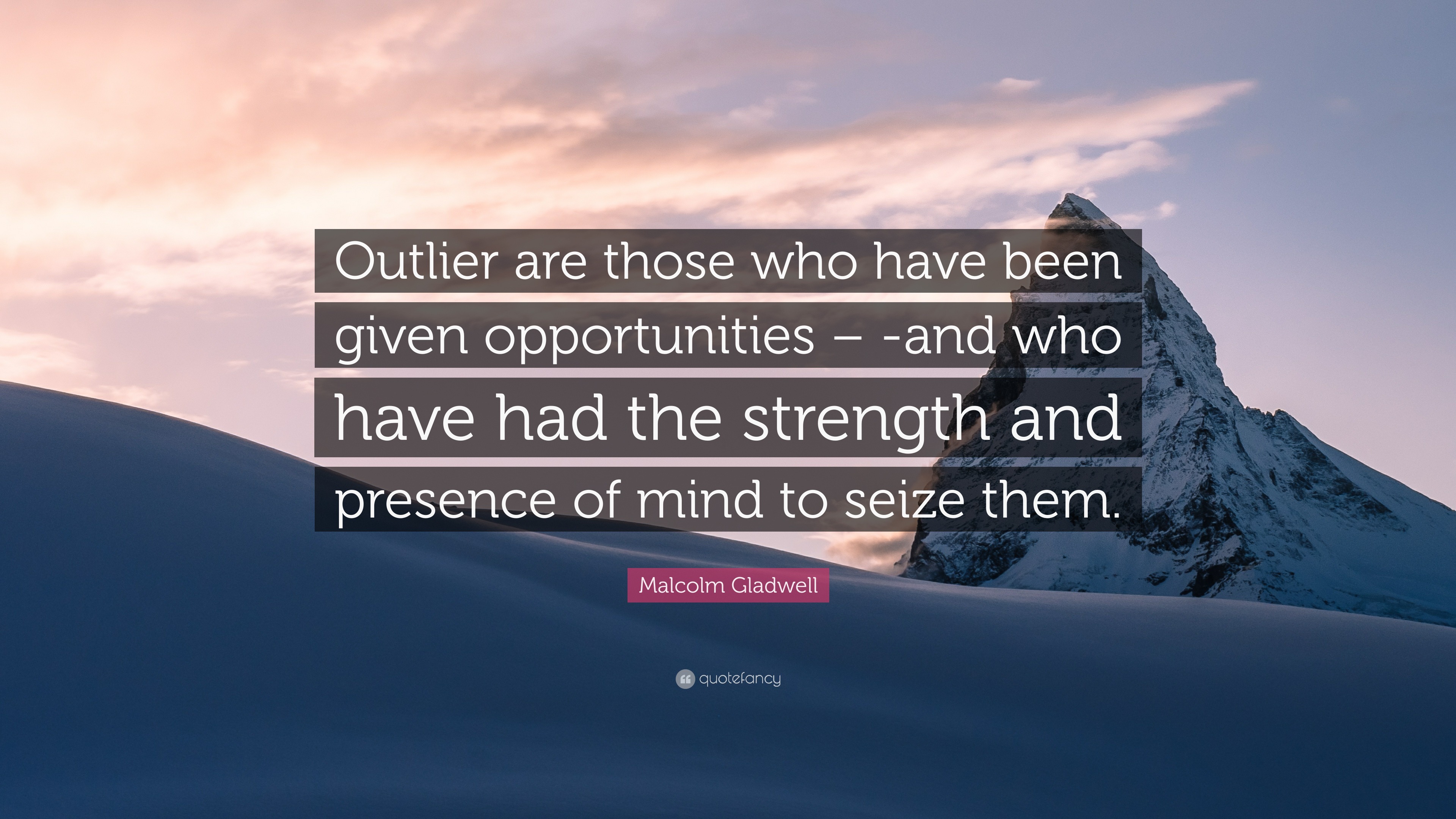 Malcolm Gladwell Quote: "Outlier are those who have been ...