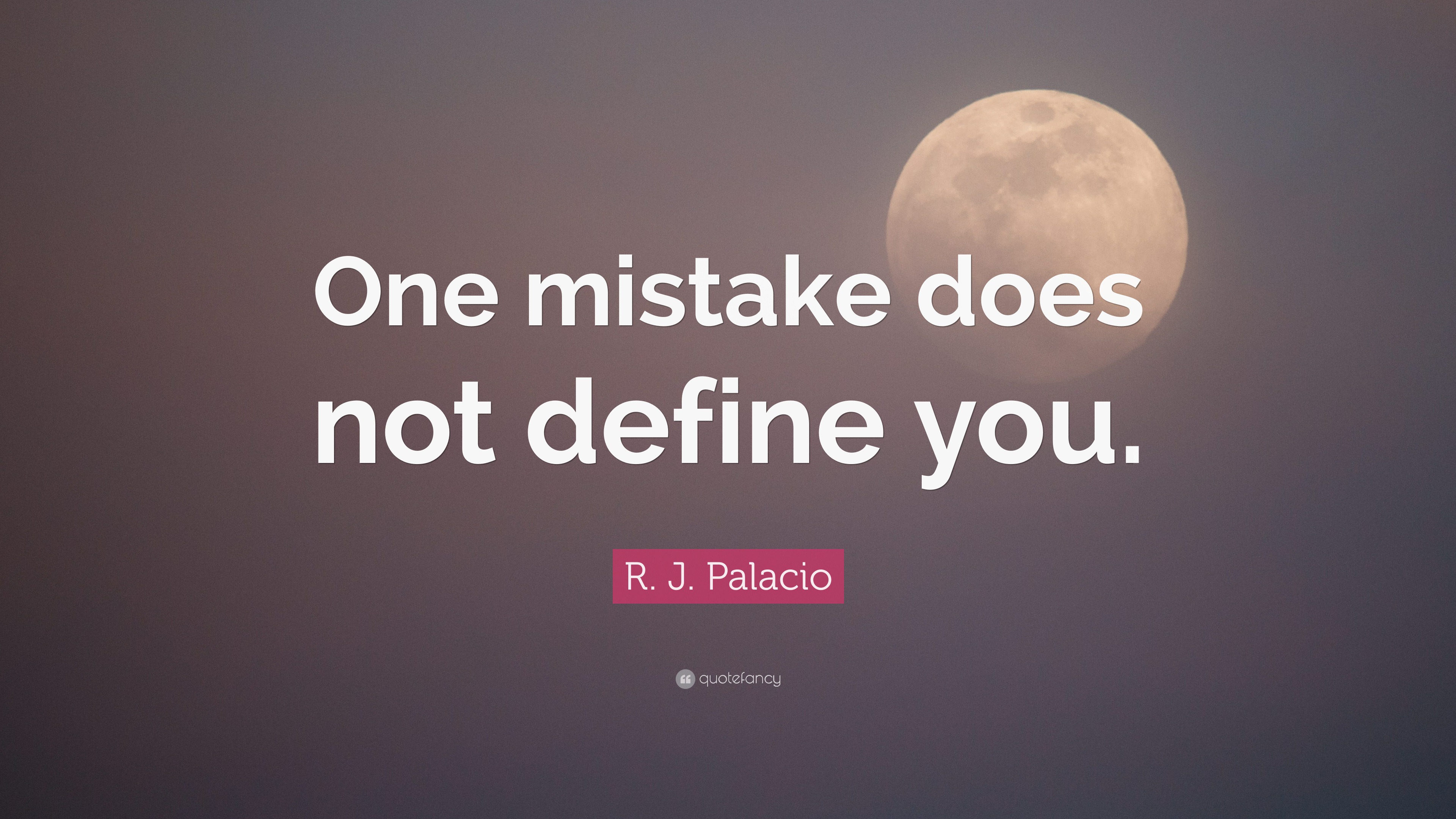 R. J. Palacio Quote: “One mistake does not define you.”