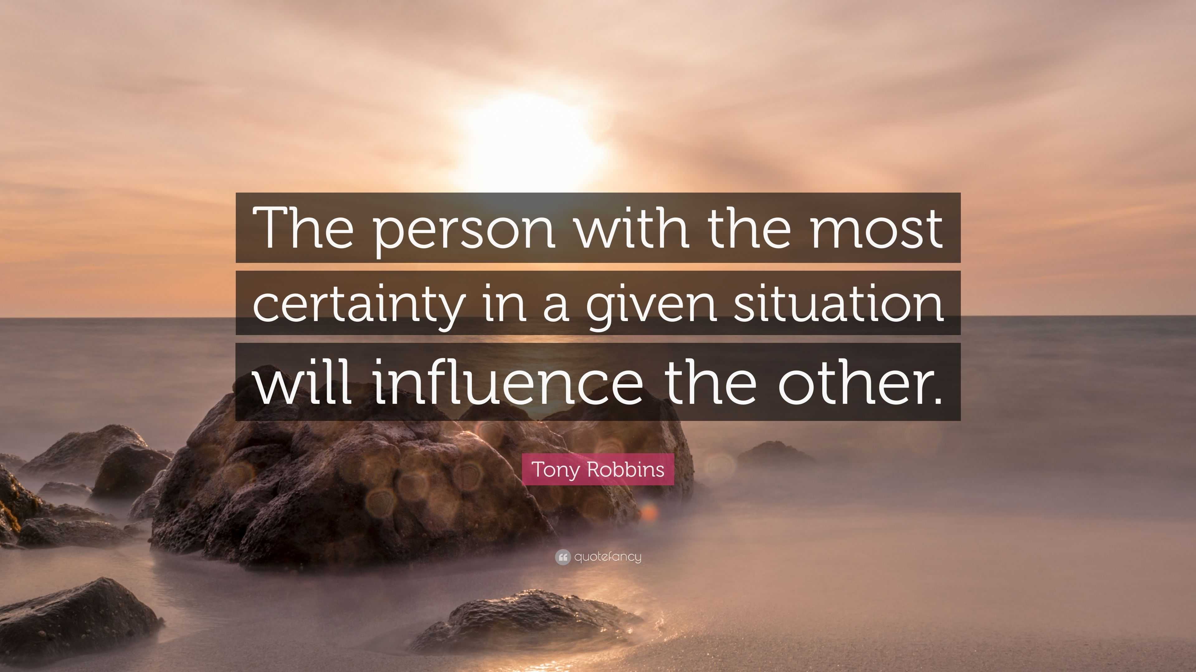 Tony Robbins Quote: “the Person With The Most Certainty In A Given 