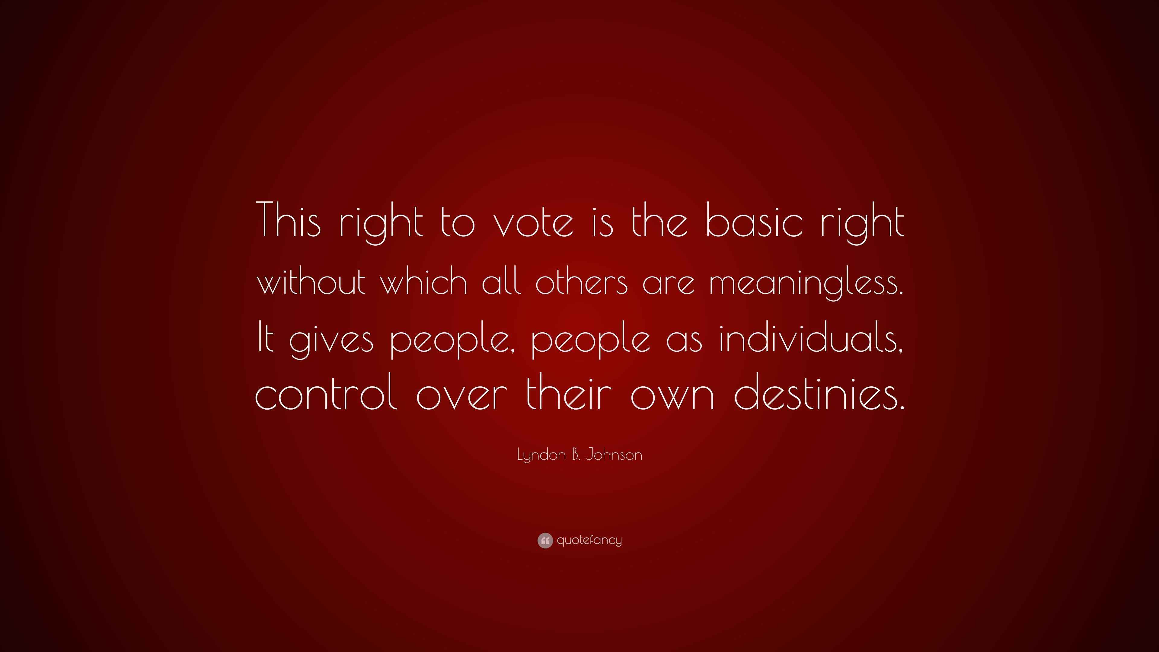 Lyndon B. Johnson Quote “This right to vote is the basic right without