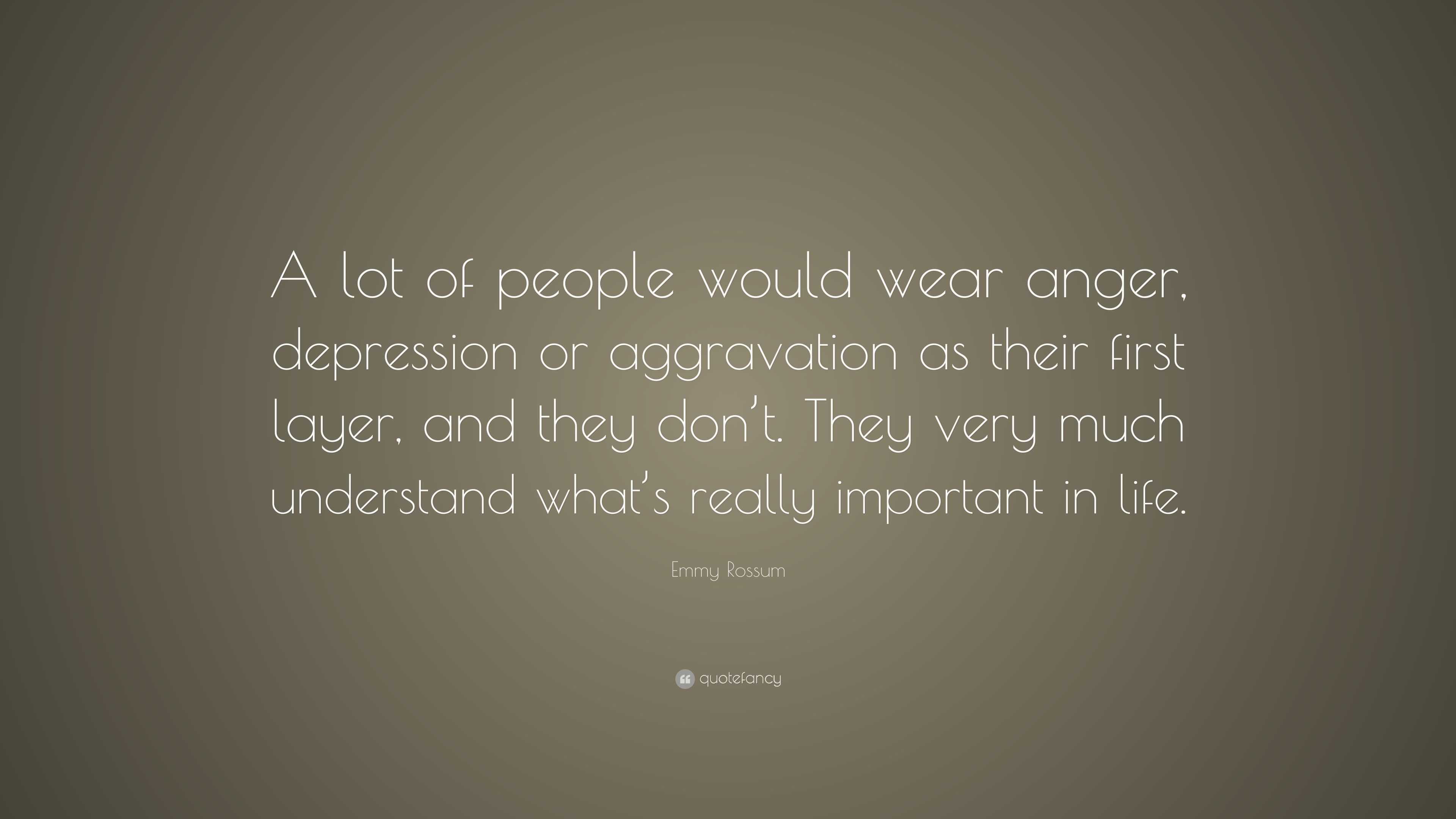 Emmy Rossum Quote: “A lot of people would wear anger, depression or ...