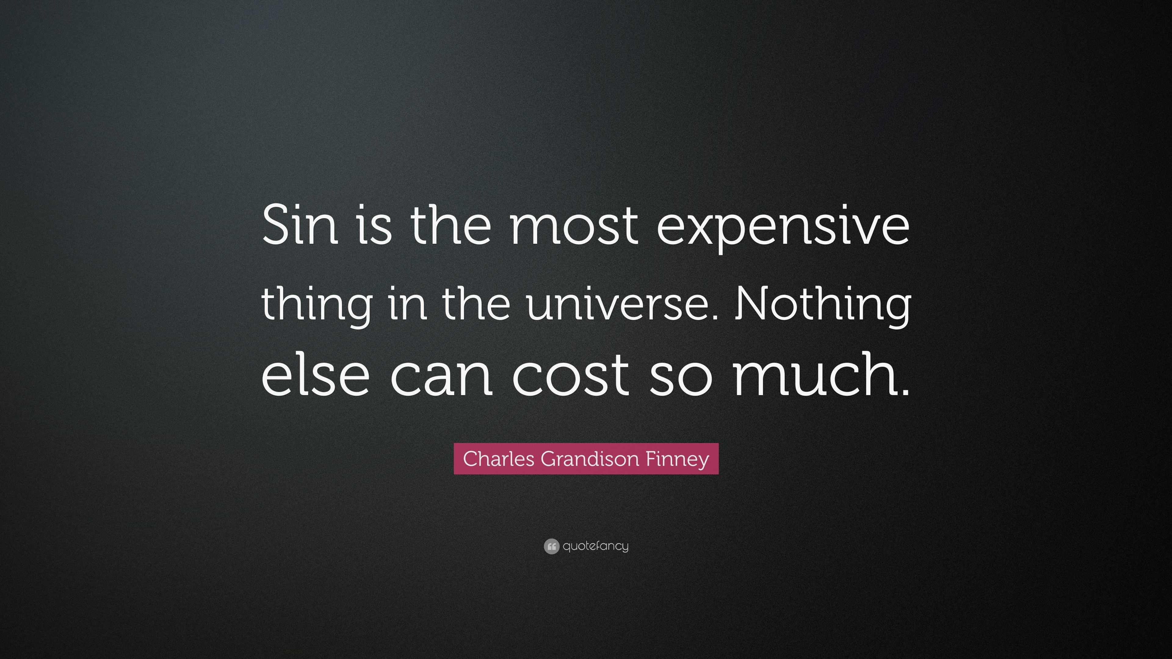 Charles Grandison Finney Quote “Sin is the most expensive thing in the