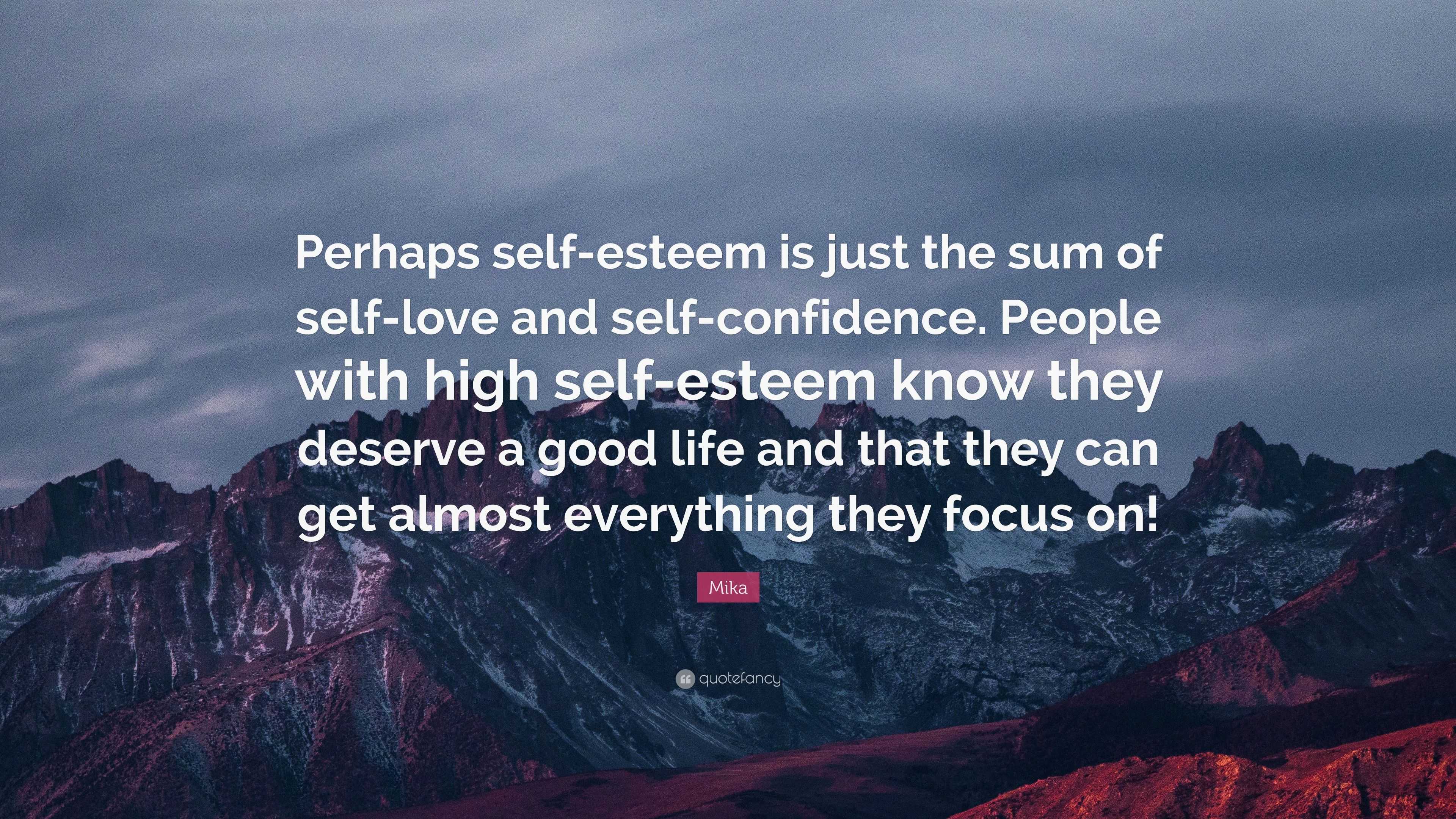 Mika Quote: “Perhaps self-esteem is just the sum of self-love and self ...