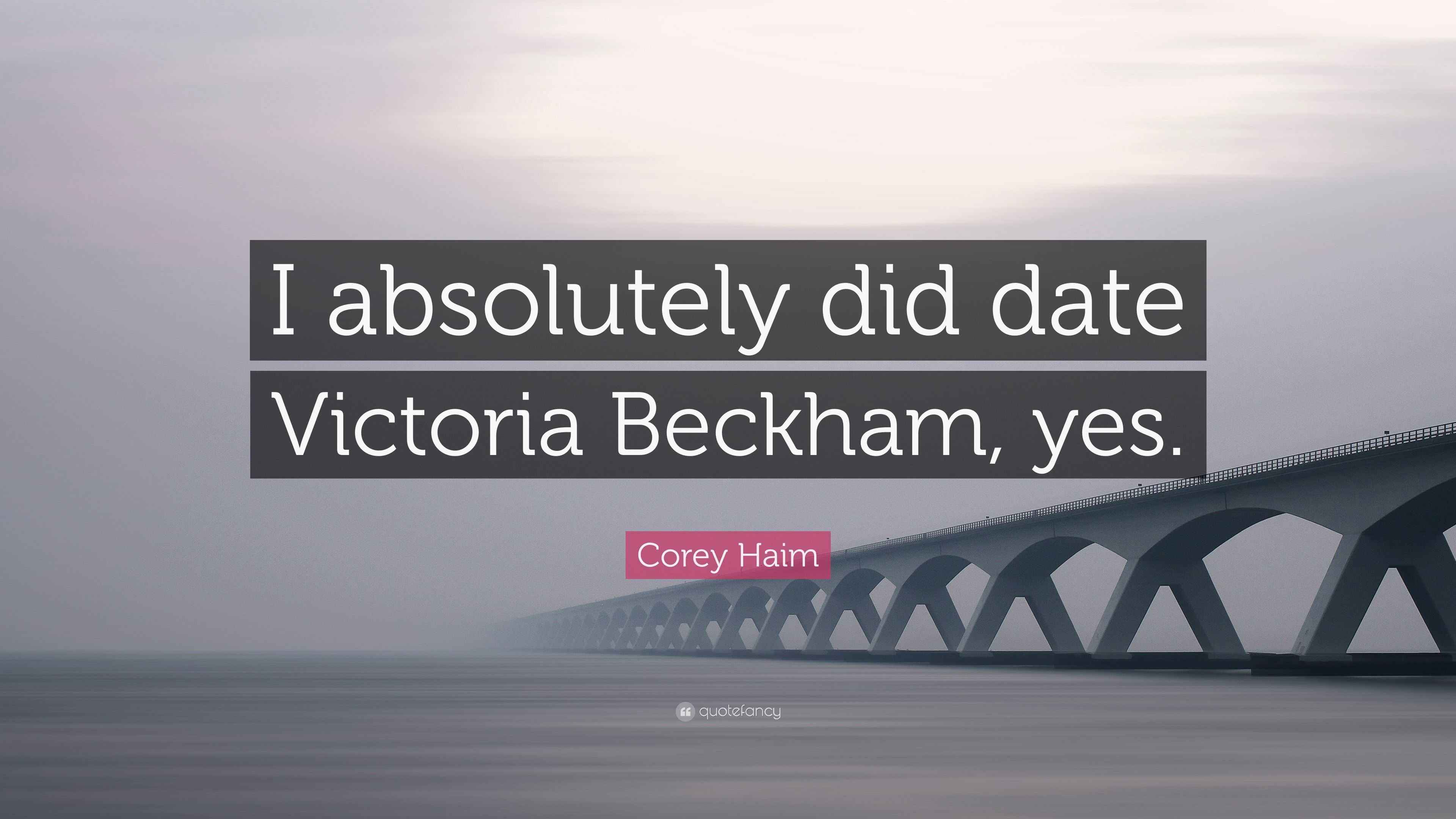 Corey Haim Quote “I absolutely did date Victoria Beckham, yes.”