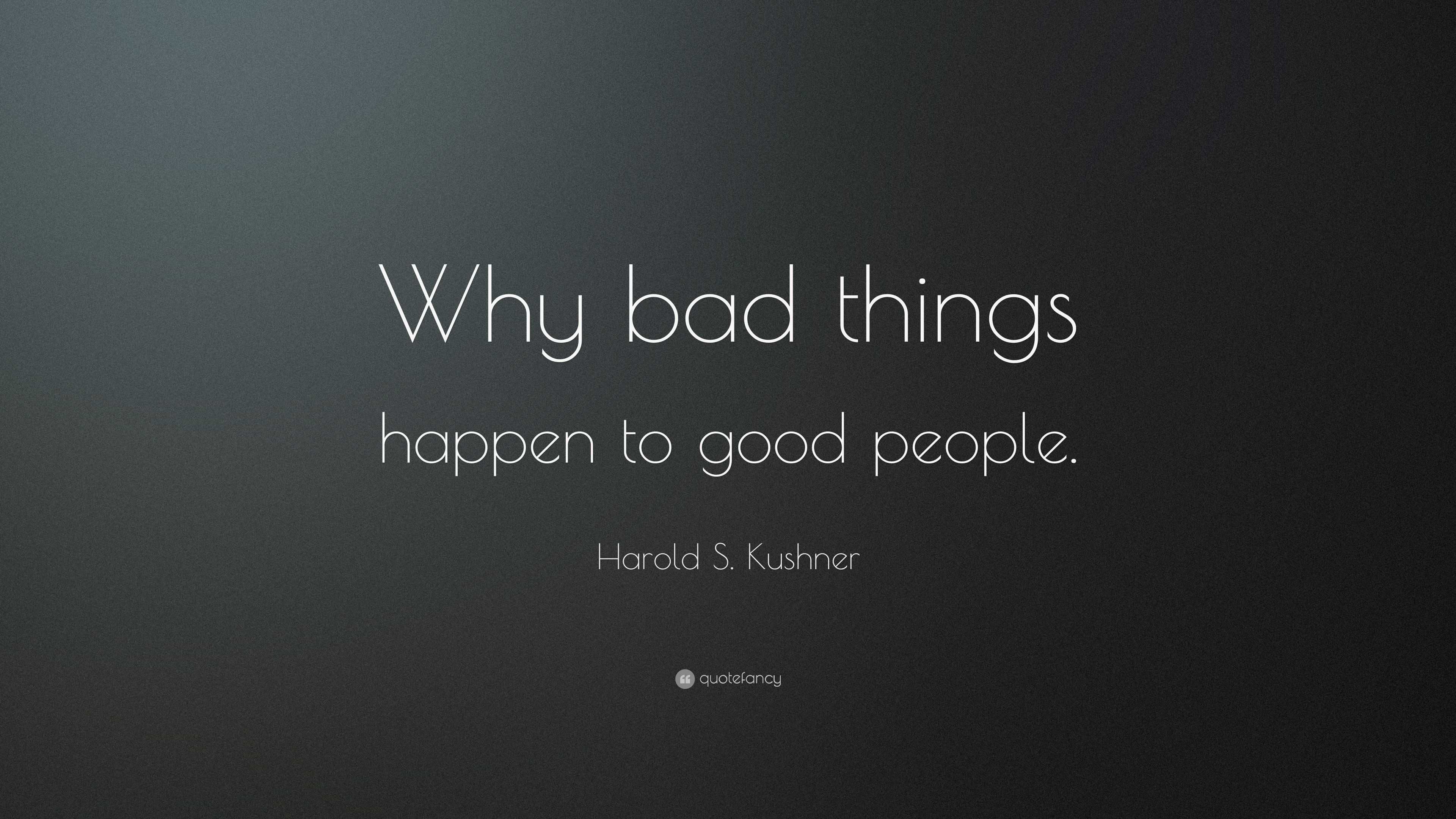 Harold S. Kushner Quote: “Why bad things happen to good people.” (10