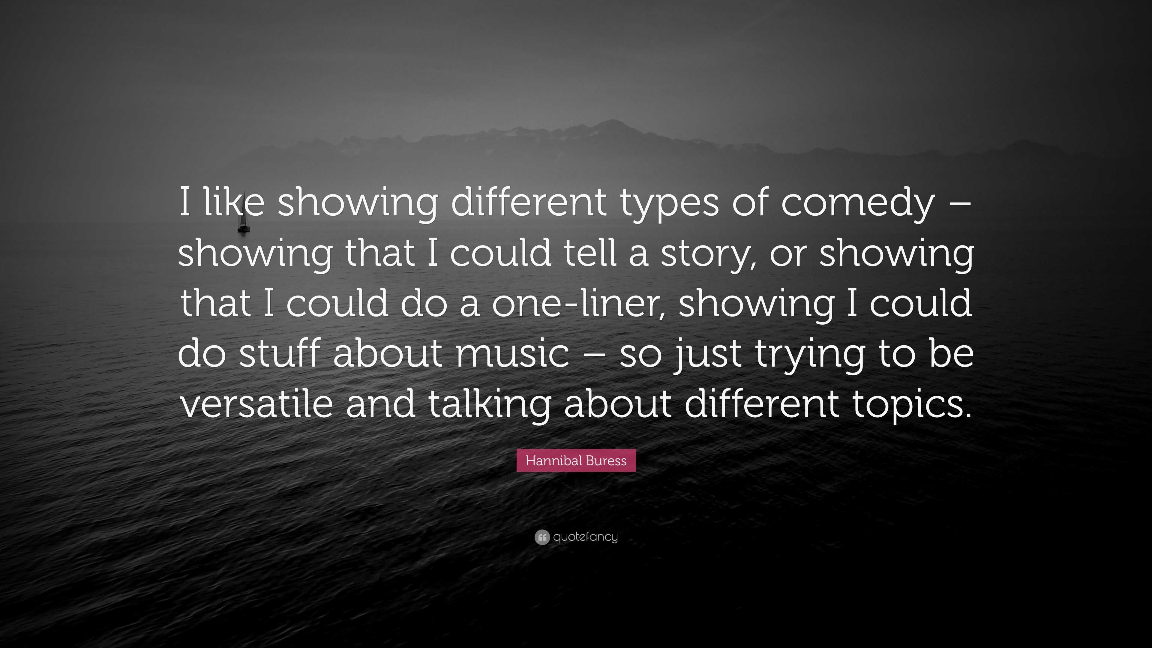 Hannibal Buress Quote: “I like showing different types of comedy ...