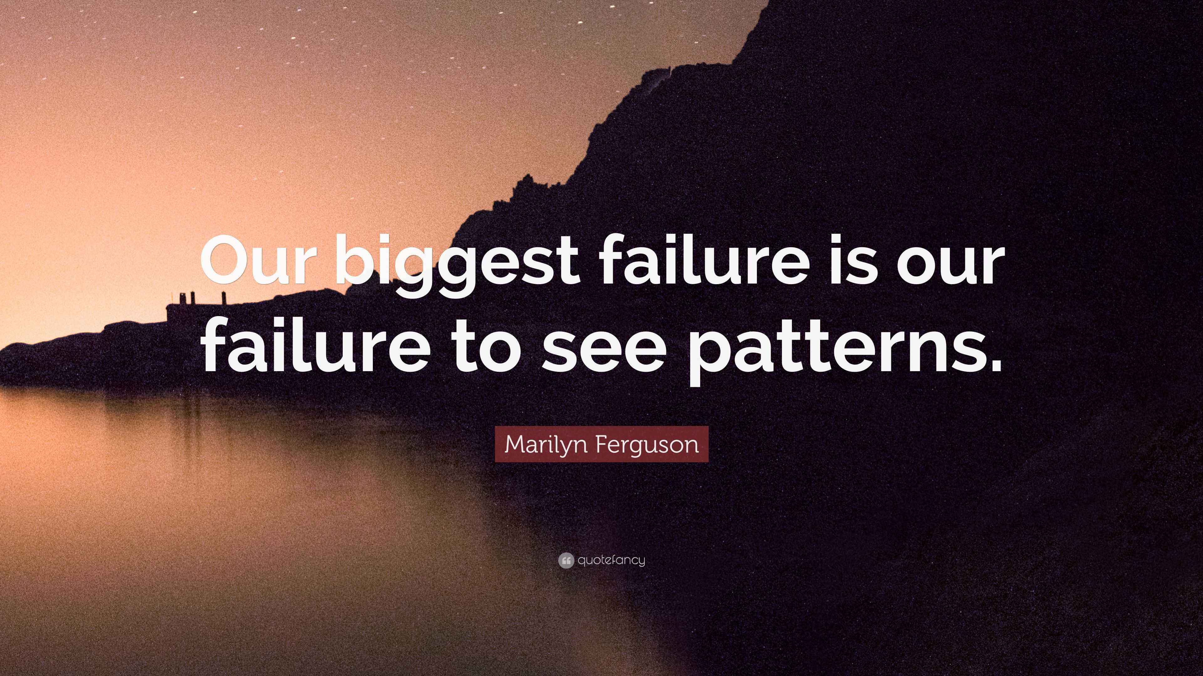 Marilyn Ferguson Quote “Our biggest failure is our failure to see
