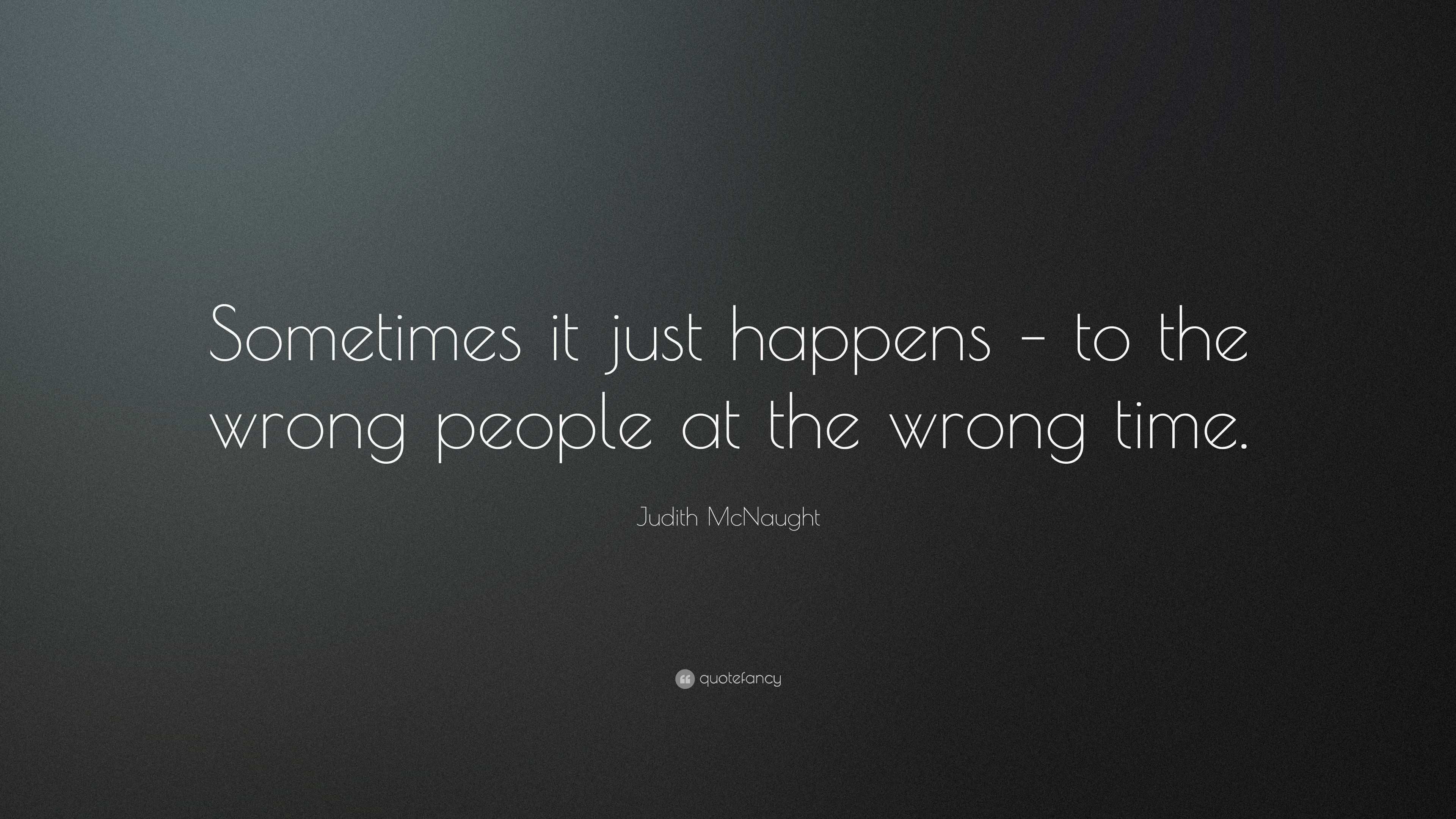 Judith McNaught Quote: “Sometimes it just happens – to the wrong people ...