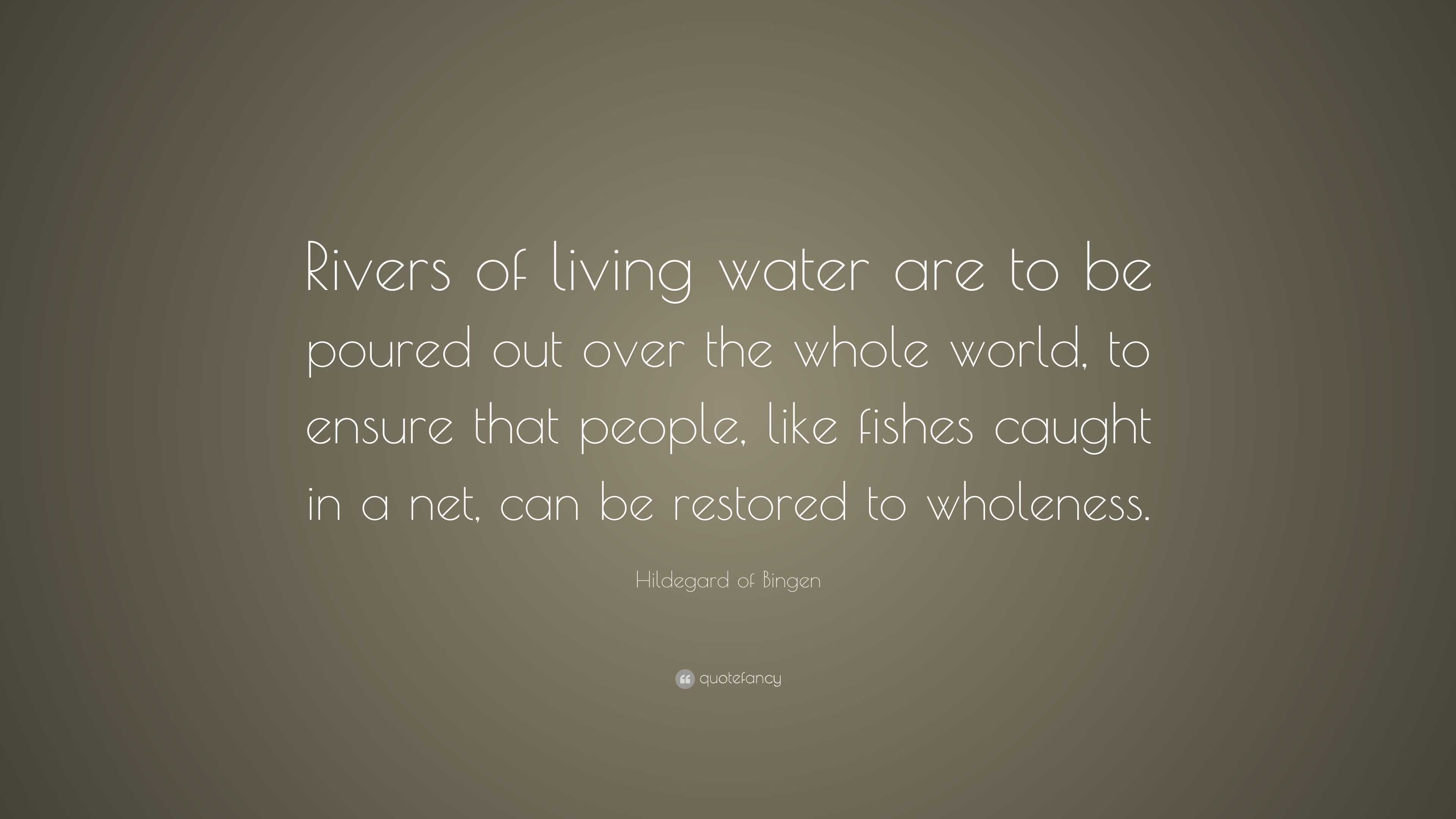 Hildegard of Bingen Quote: “Rivers of living water are to be poured out ...