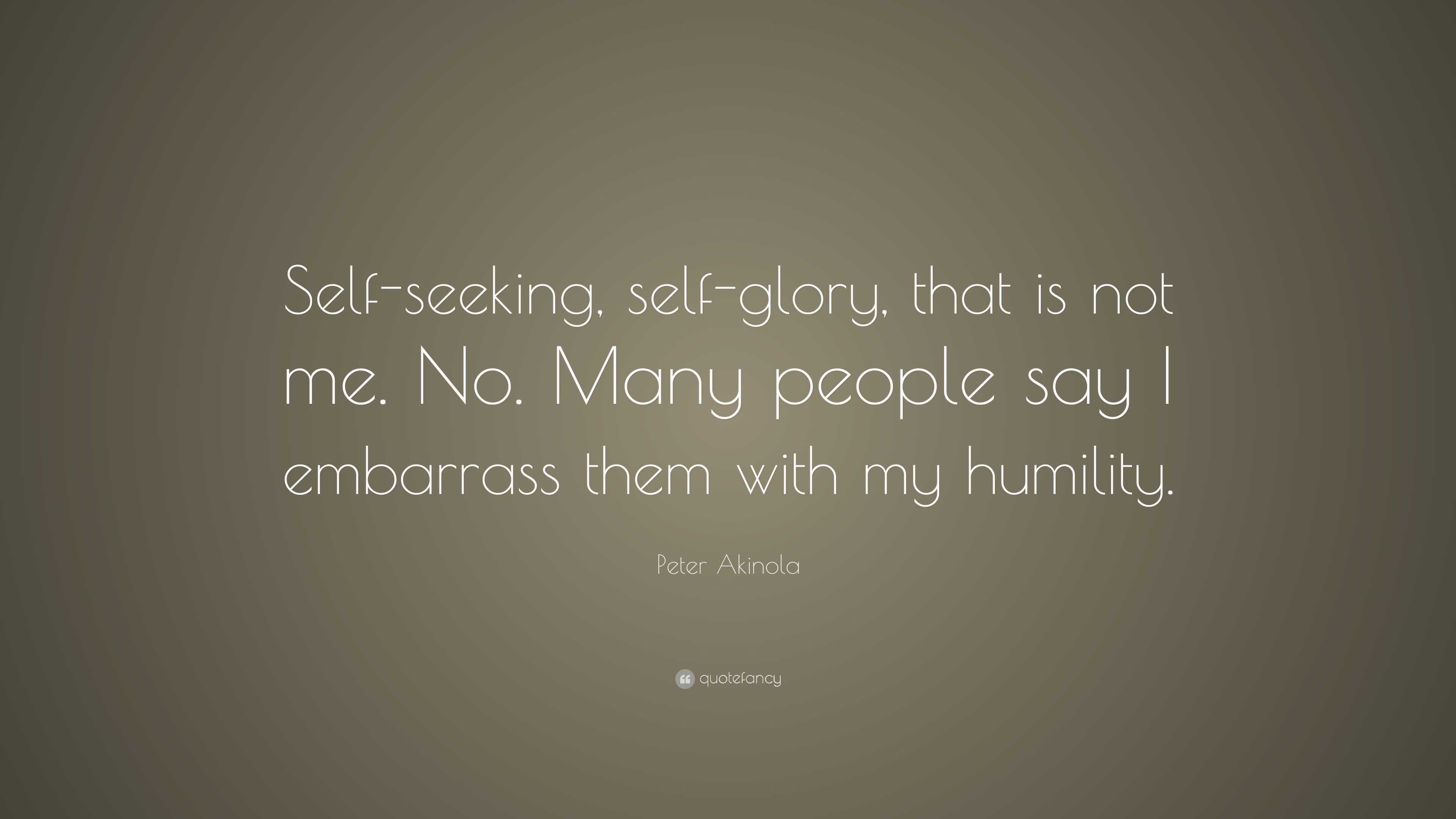 Peter Akinola Quote Self seeking Self glory That Is Not Me No 