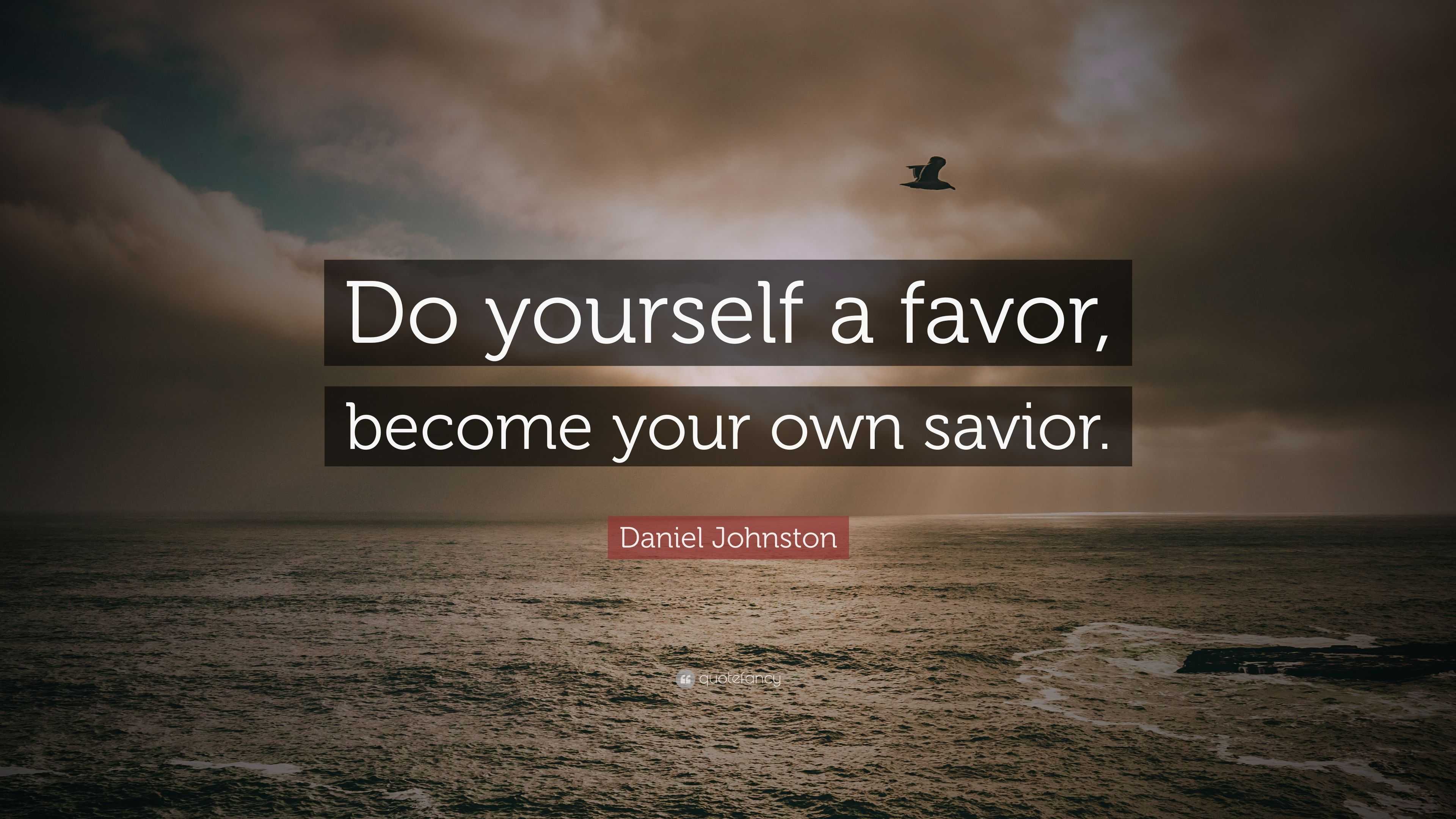 Daniel Johnston Quote Do Yourself A Favor Become Your Own Savior