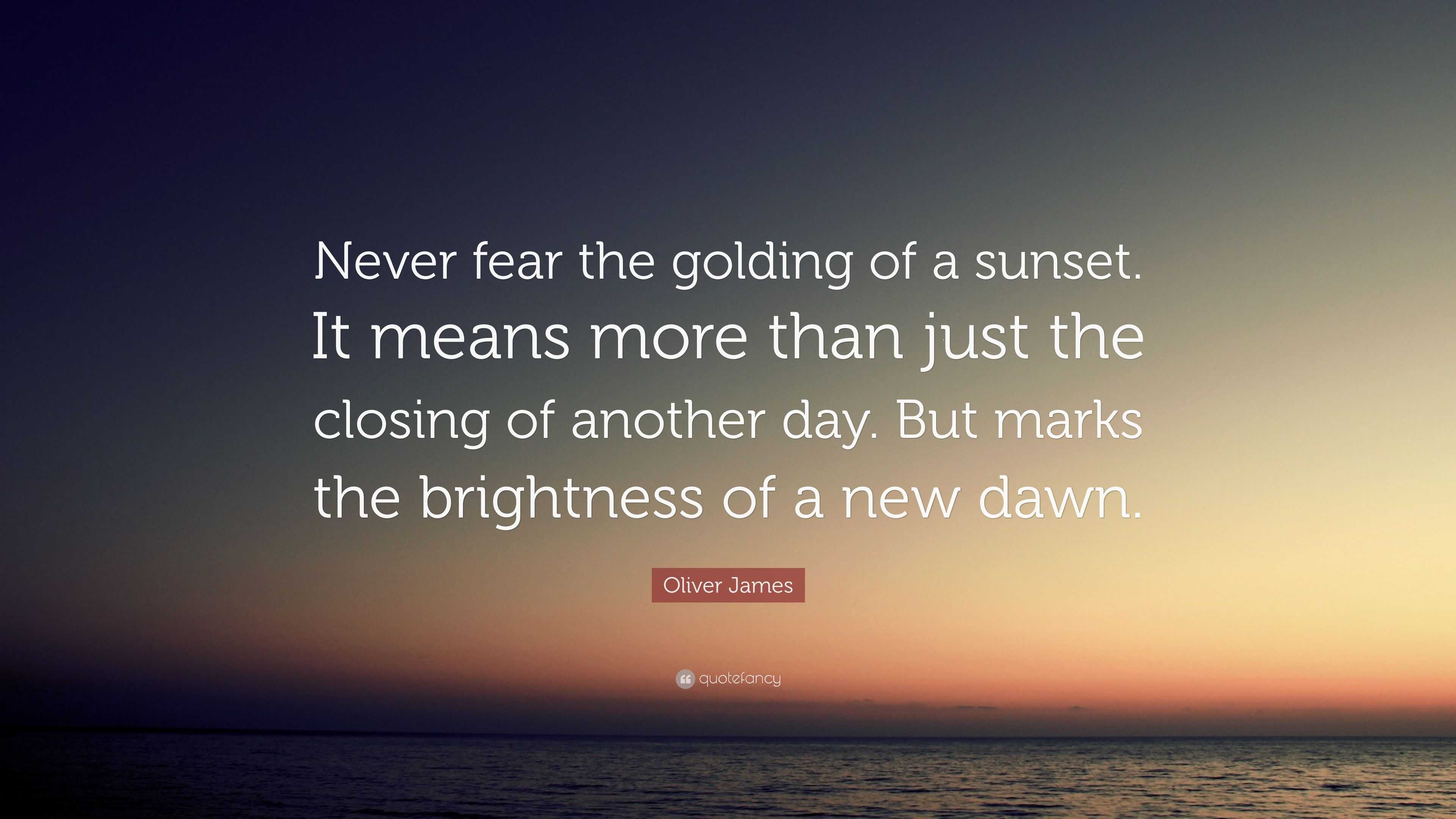 oliver-james-quote-never-fear-the-golding-of-a-sunset-it-means-more