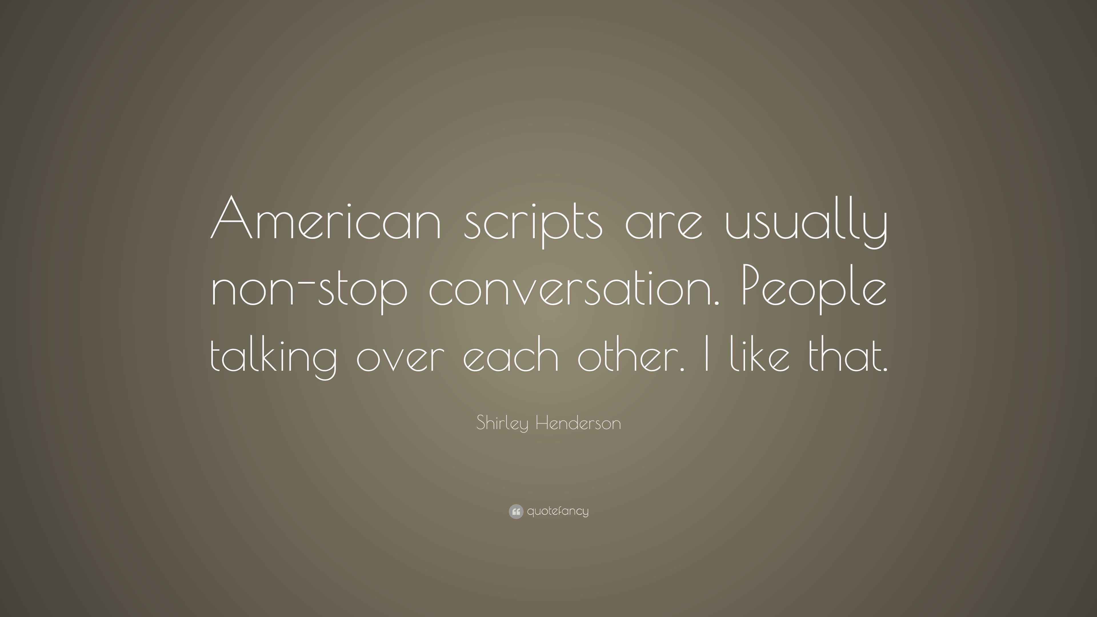 Shirley Henderson Quote: “American scripts are usually non-stop ...
