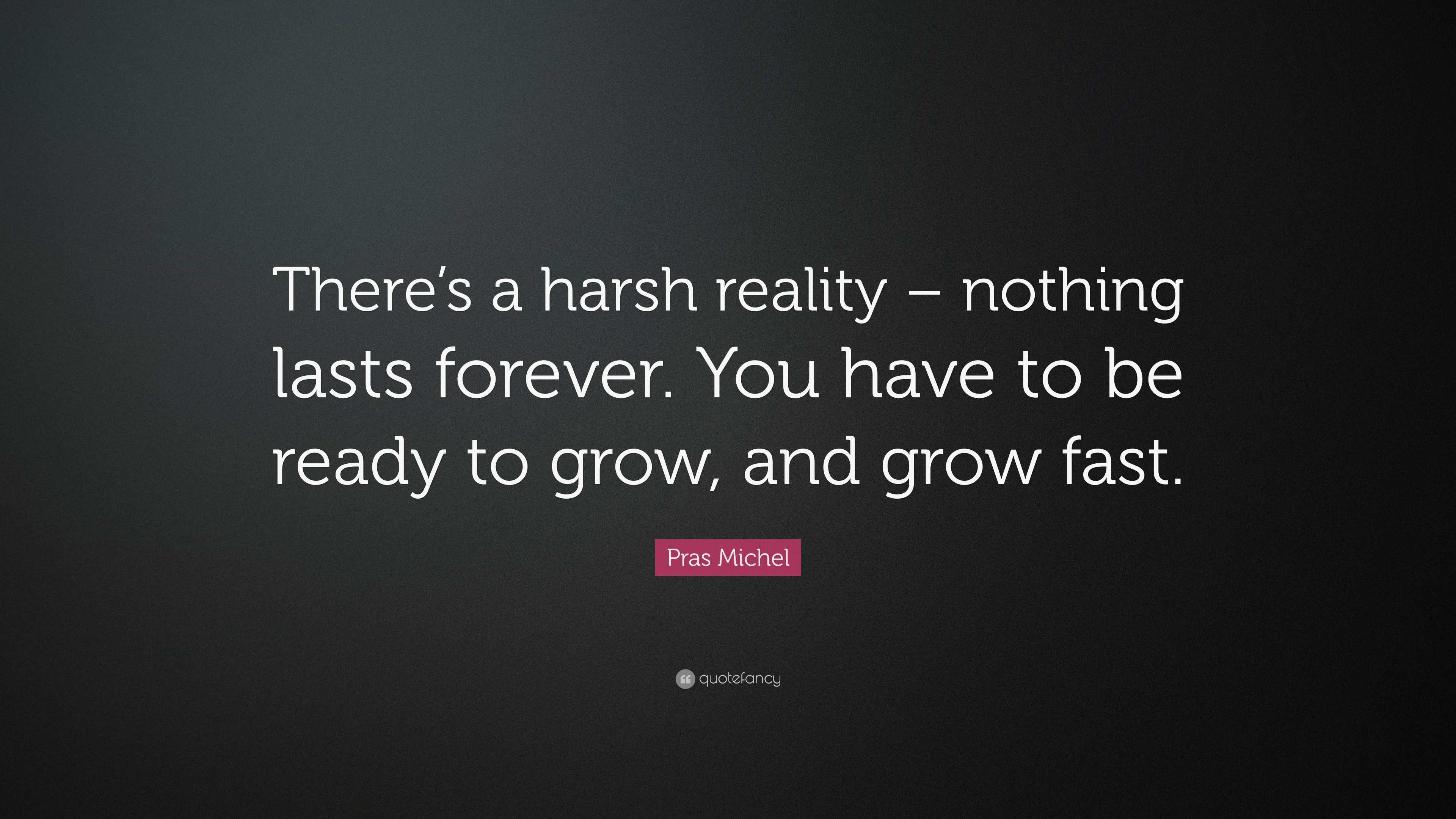 pras-michel-quote-there-s-a-harsh-reality-nothing-lasts-forever