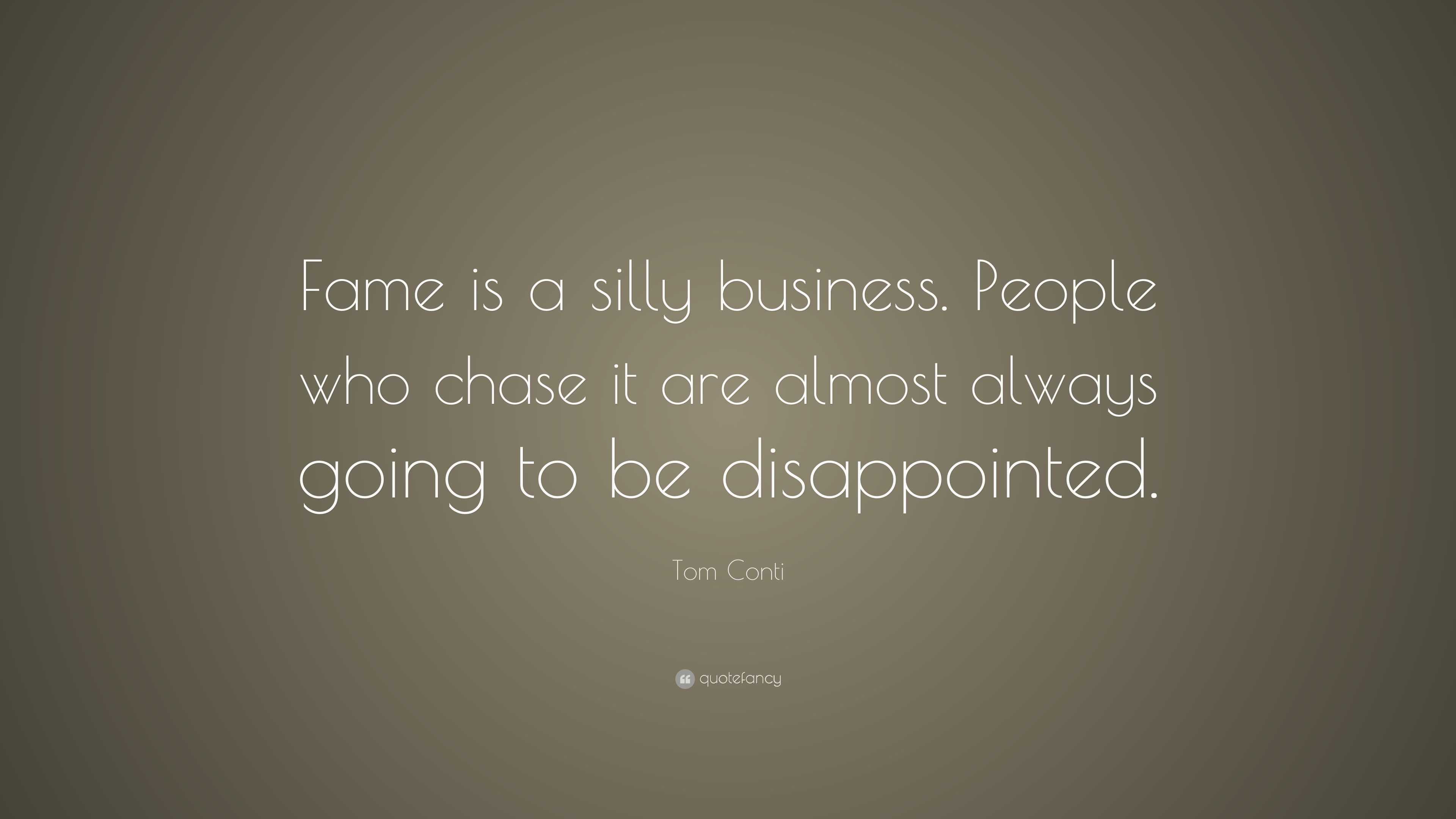 Tom Conti Quote: “Fame is a silly business. People who chase it are ...