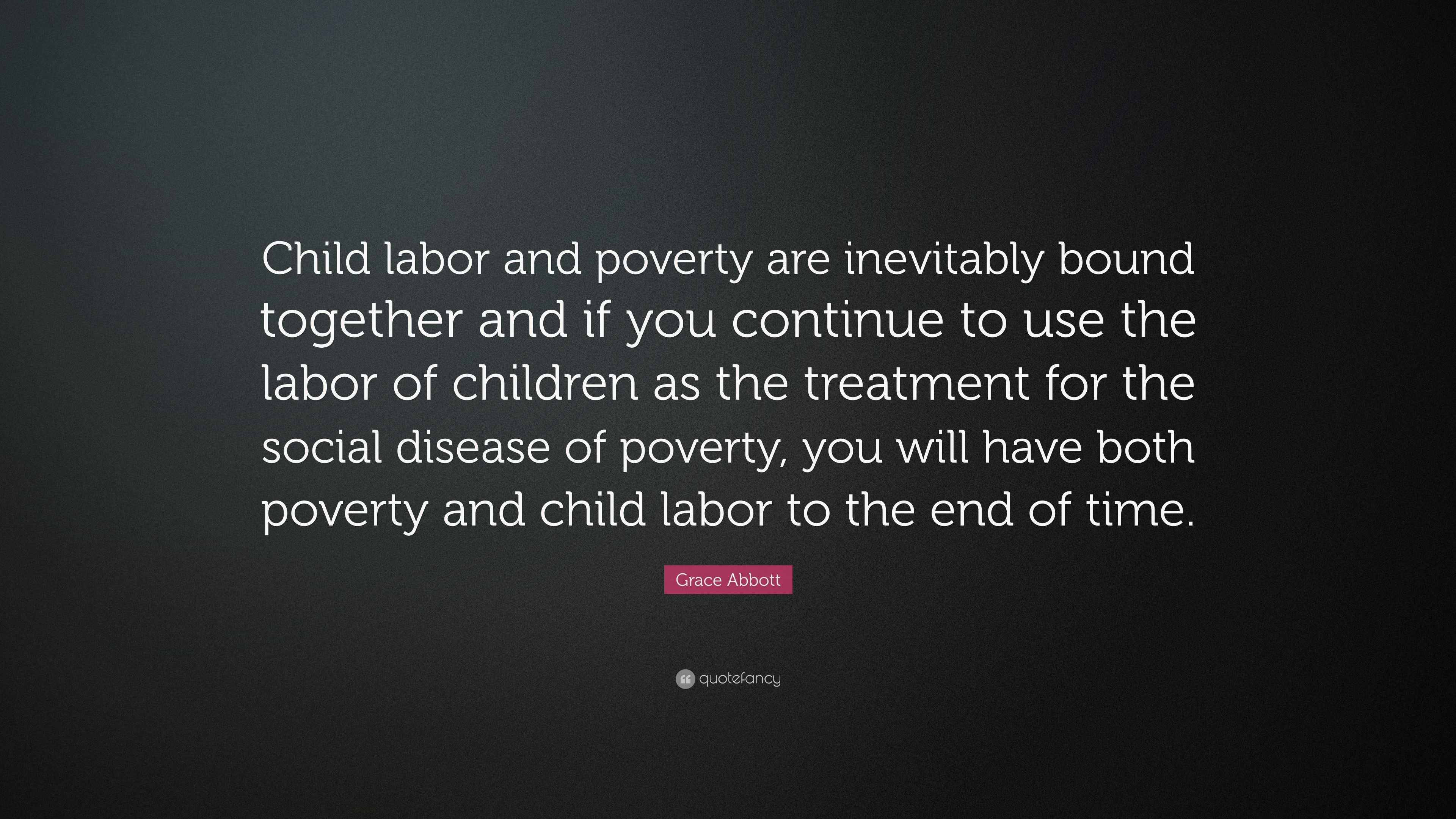 Grace Abbott Quote: “Child labor and poverty are inevitably bound ...