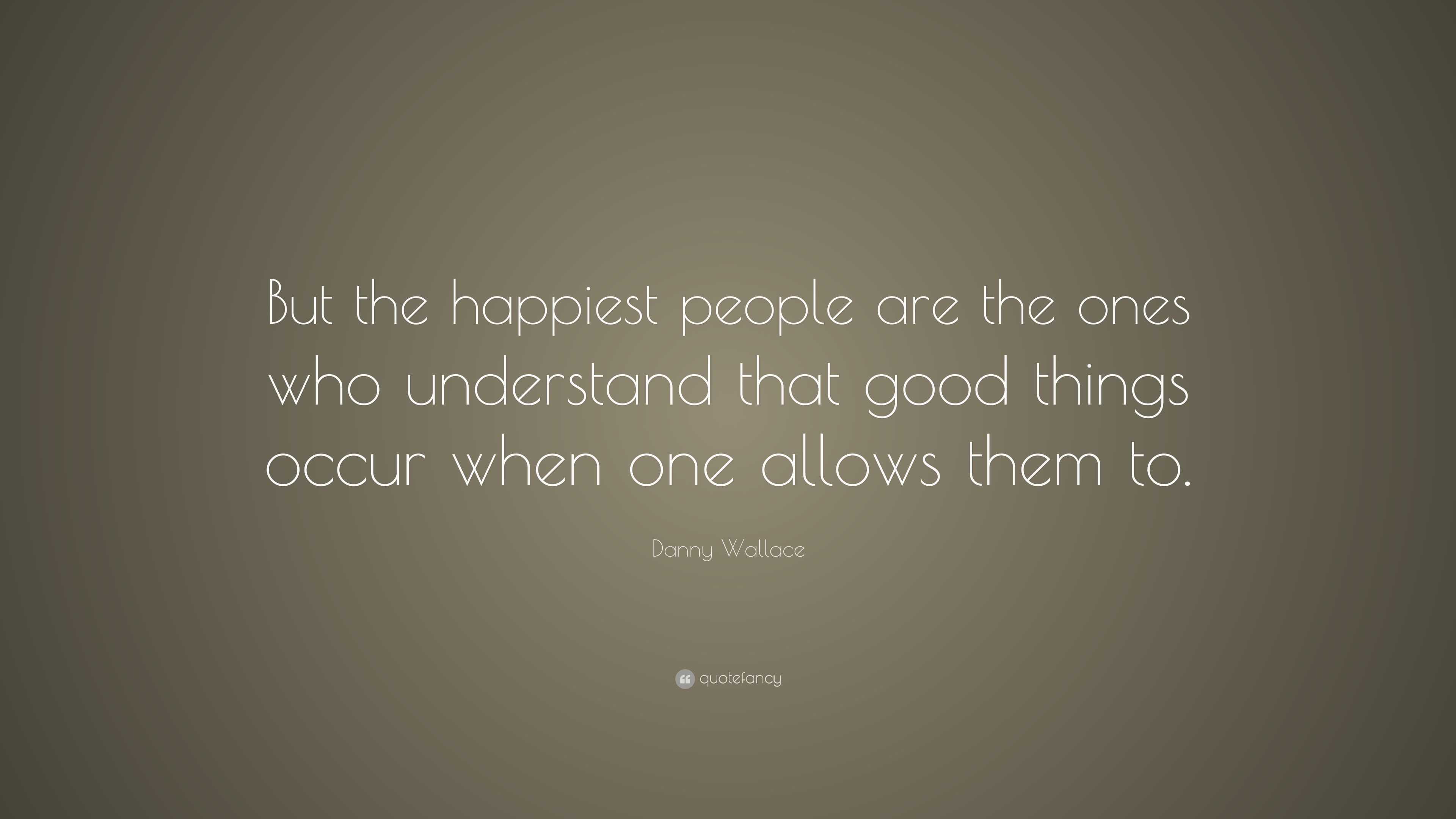 Danny Wallace Quote: “But the happiest people are the ones who ...