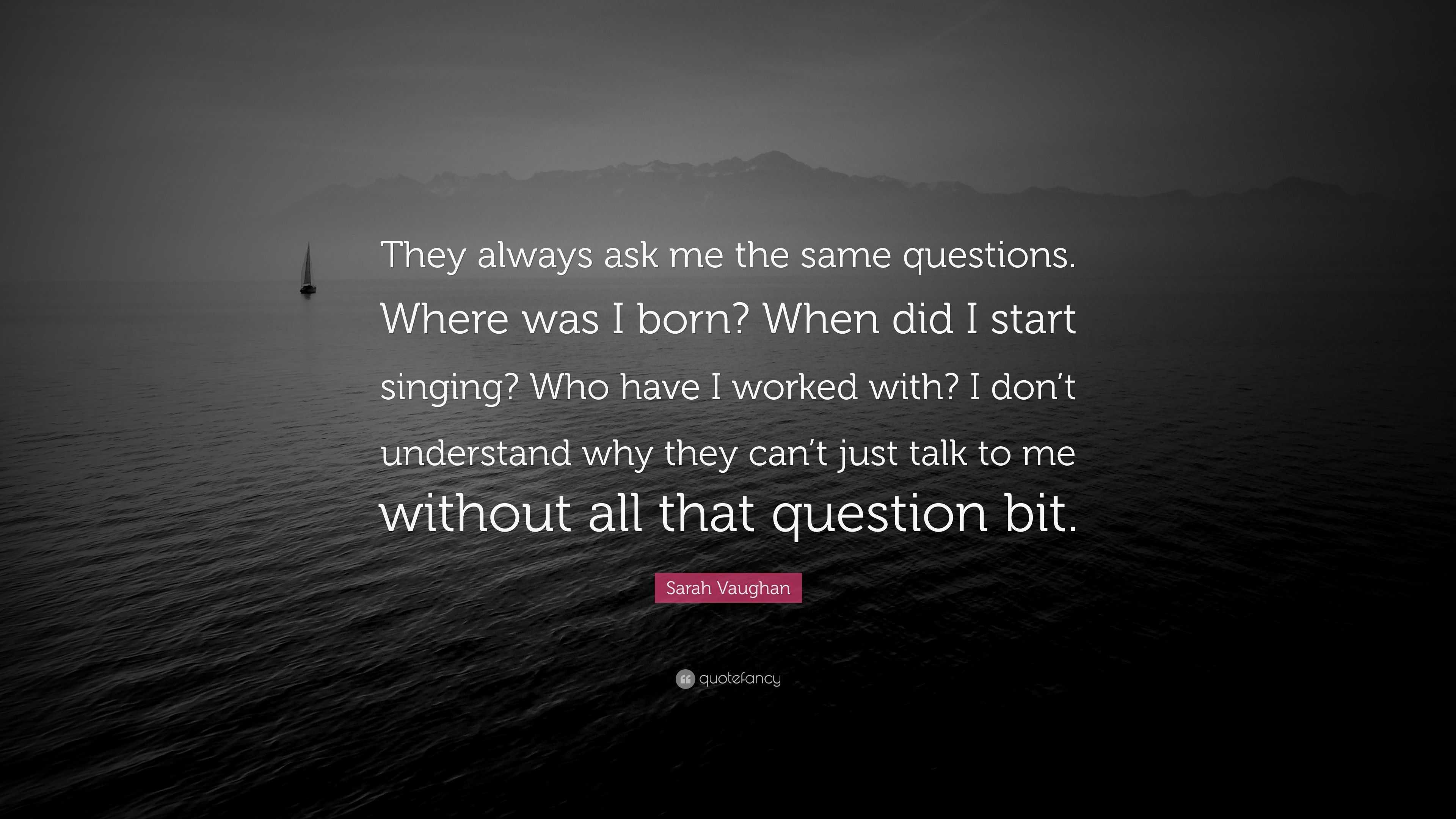 sarah-vaughan-quote-they-always-ask-me-the-same-questions-where-was