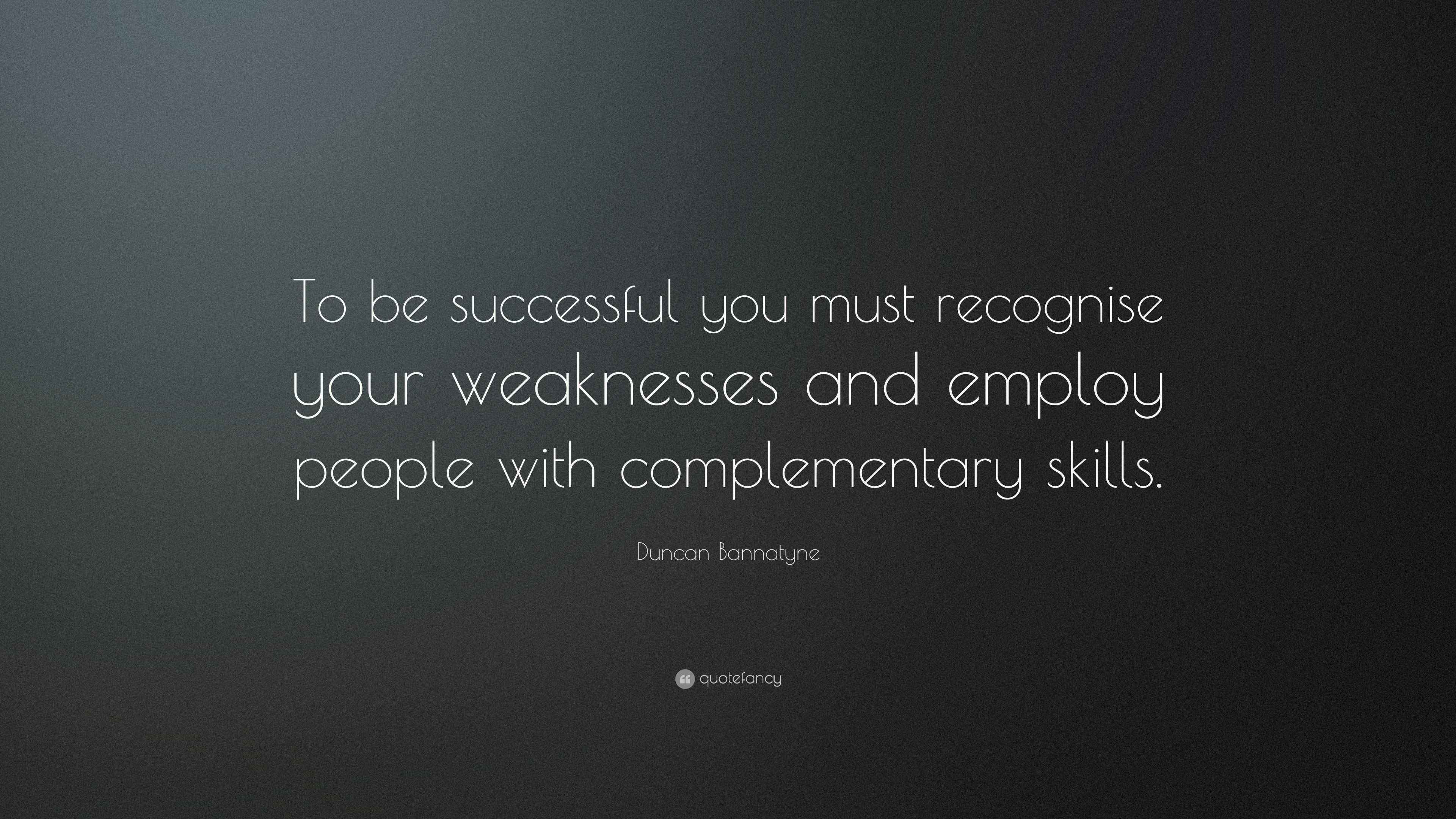 Duncan Bannatyne Quote: “To be successful you must recognise your ...