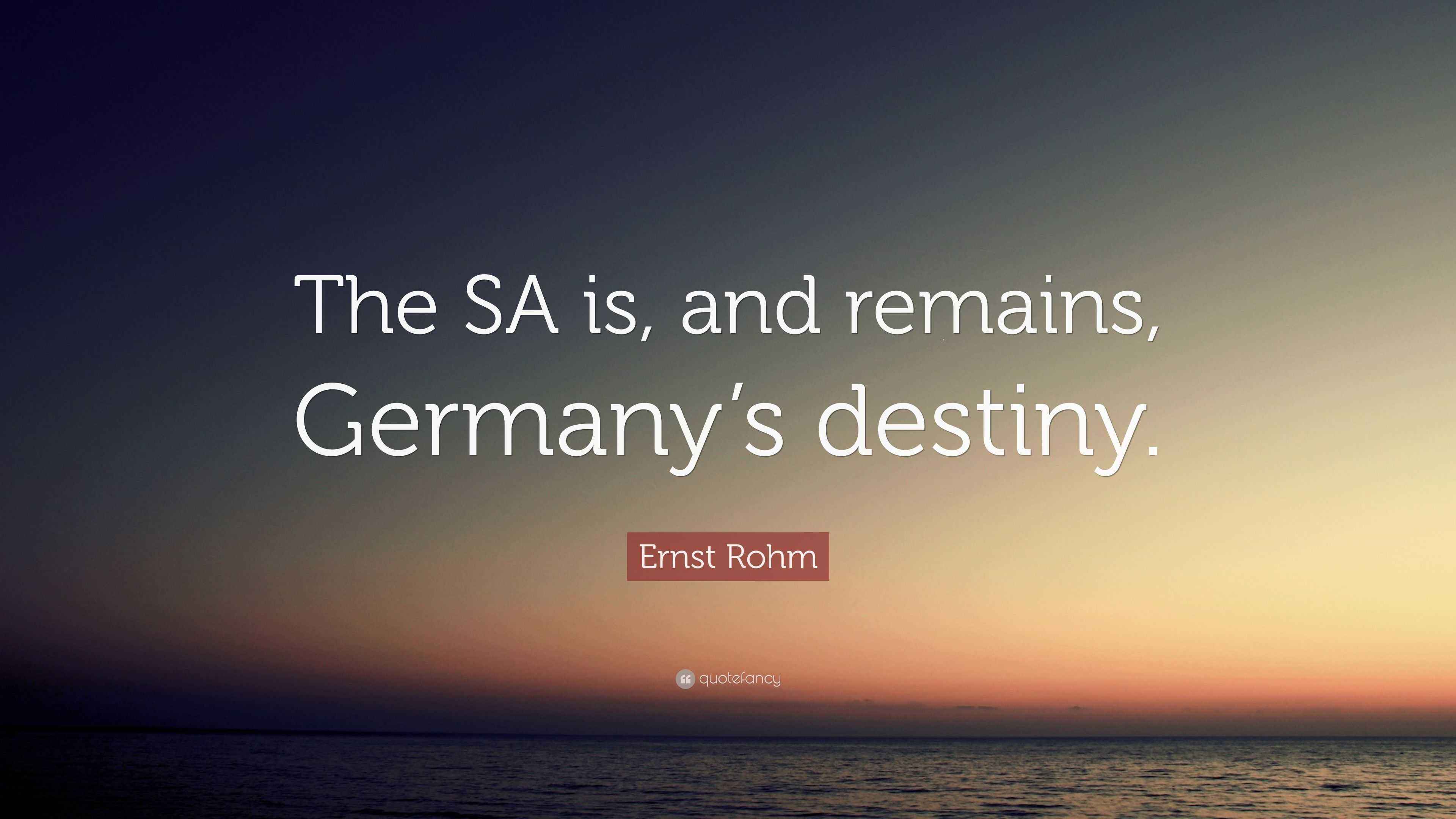 Ernst Rohm Quote: “The SA is, and remains, Germany’s destiny.”