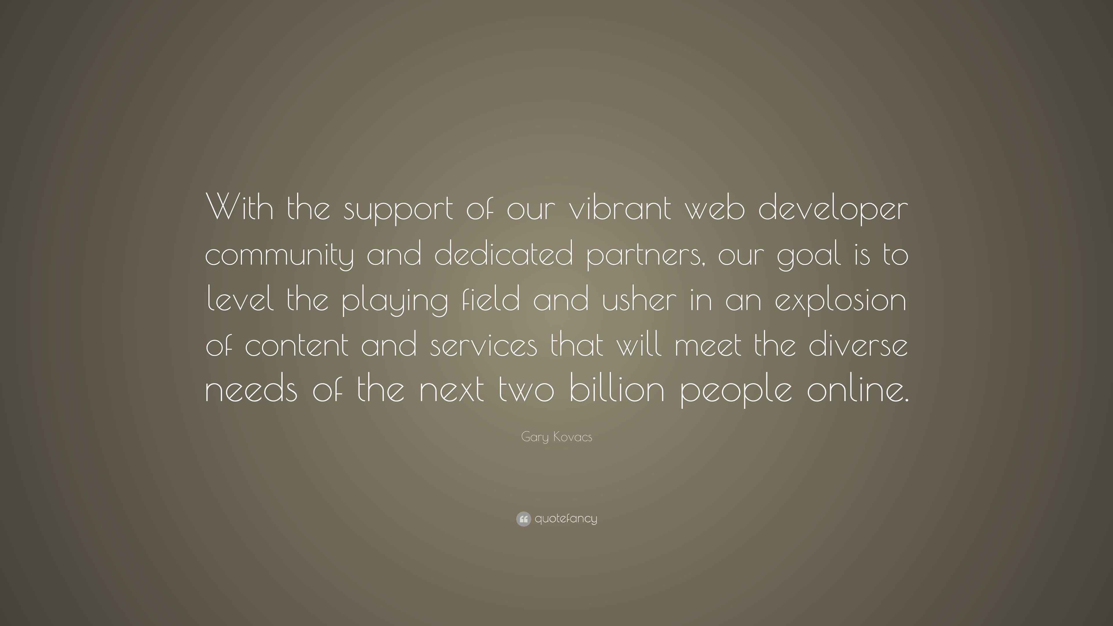 Gary Kovacs Quote: “With the support of our vibrant web developer ...