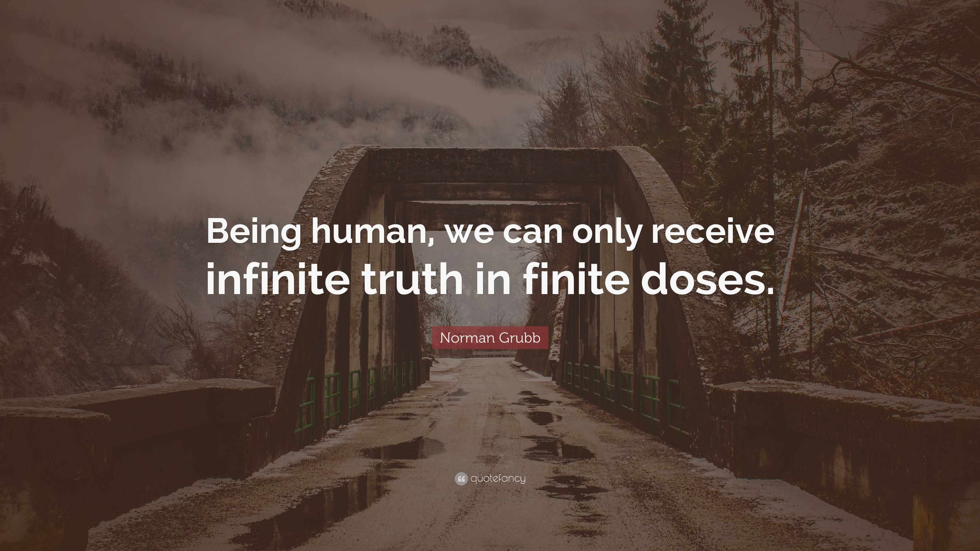 Norman Grubb Quote: “Being human, we can only receive infinite truth in ...