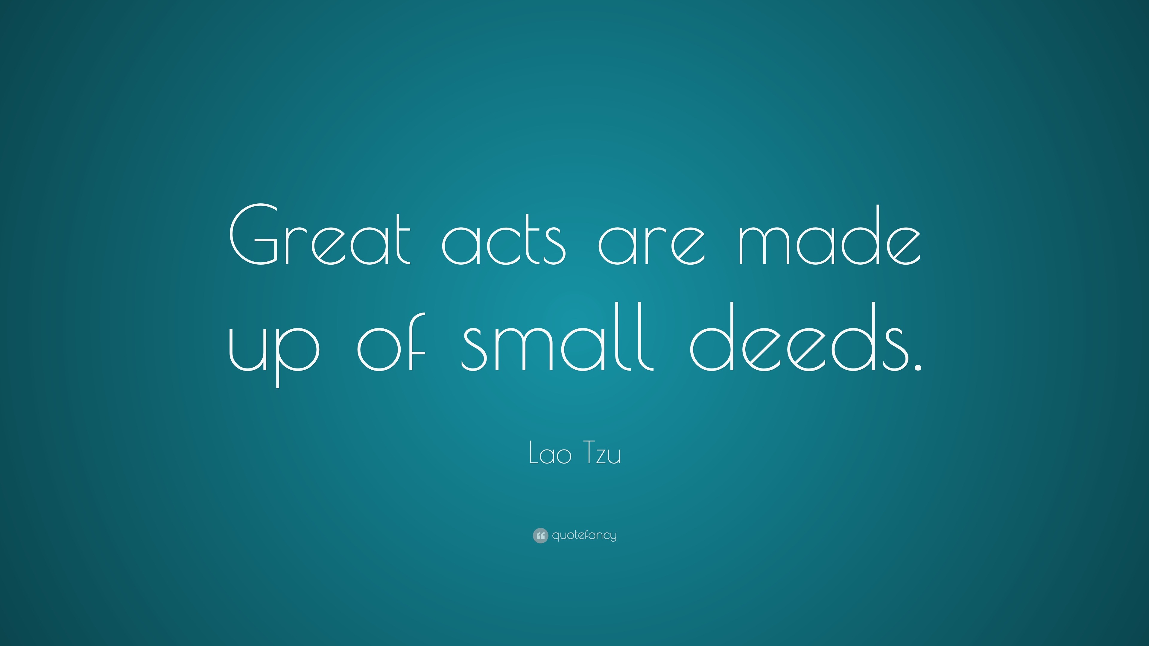 Great Acts Are Made Of Small Deeds – Mind Power Grow