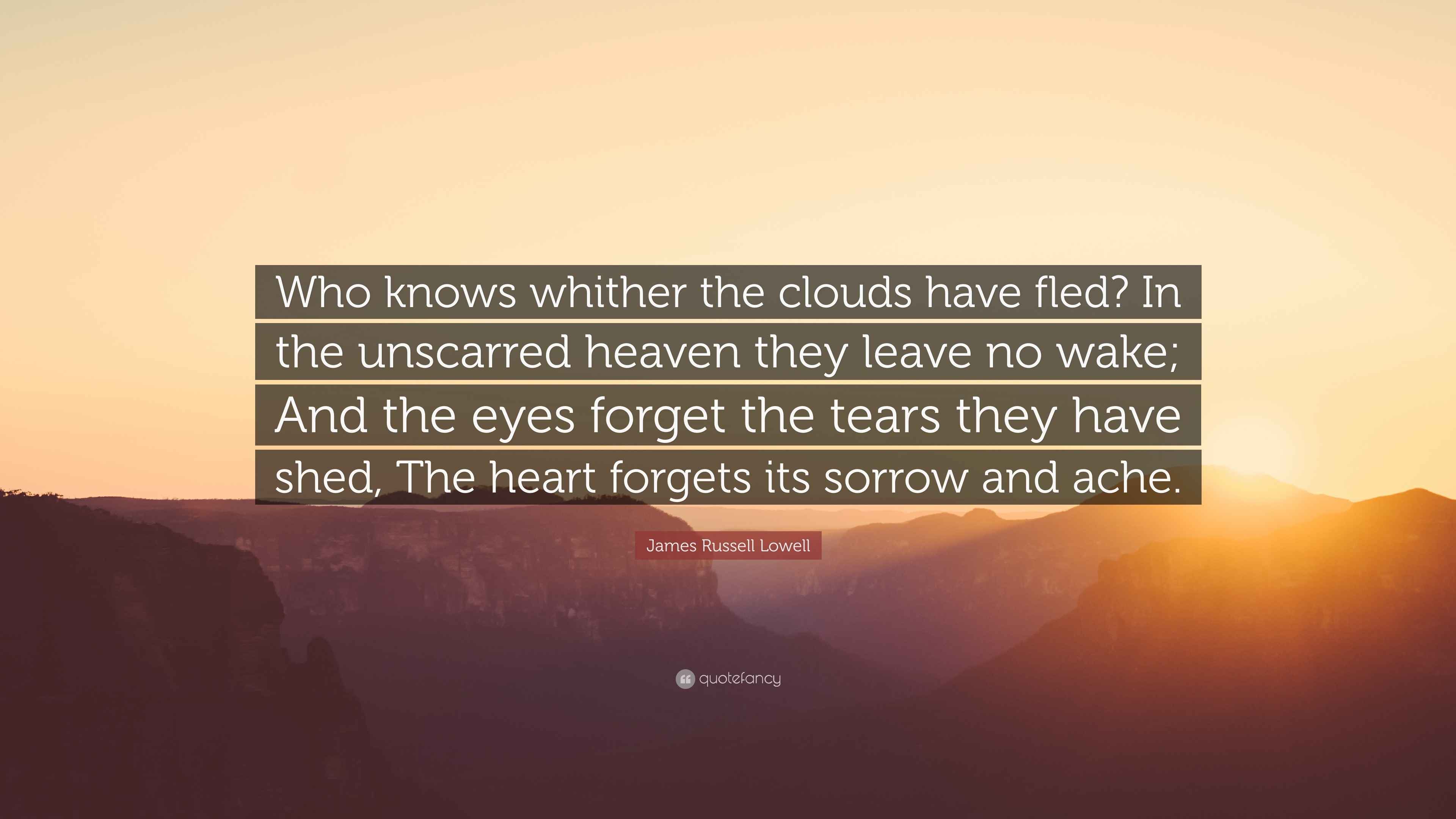 James Russell Lowell Quote “Who knows whither the clouds have fled? In