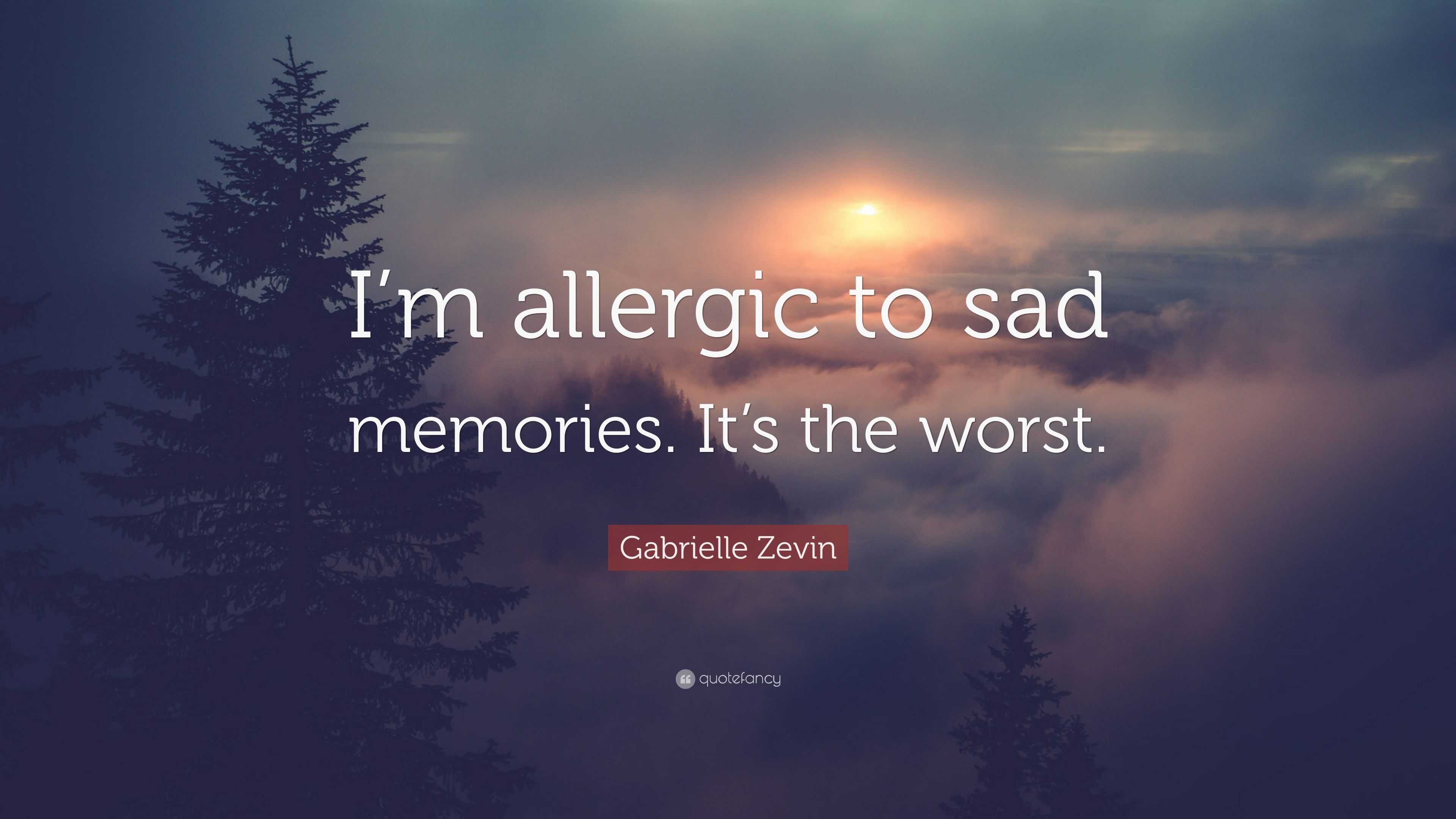 Gabrielle Zevin Quote  I m allergic to sad  memories  It s 