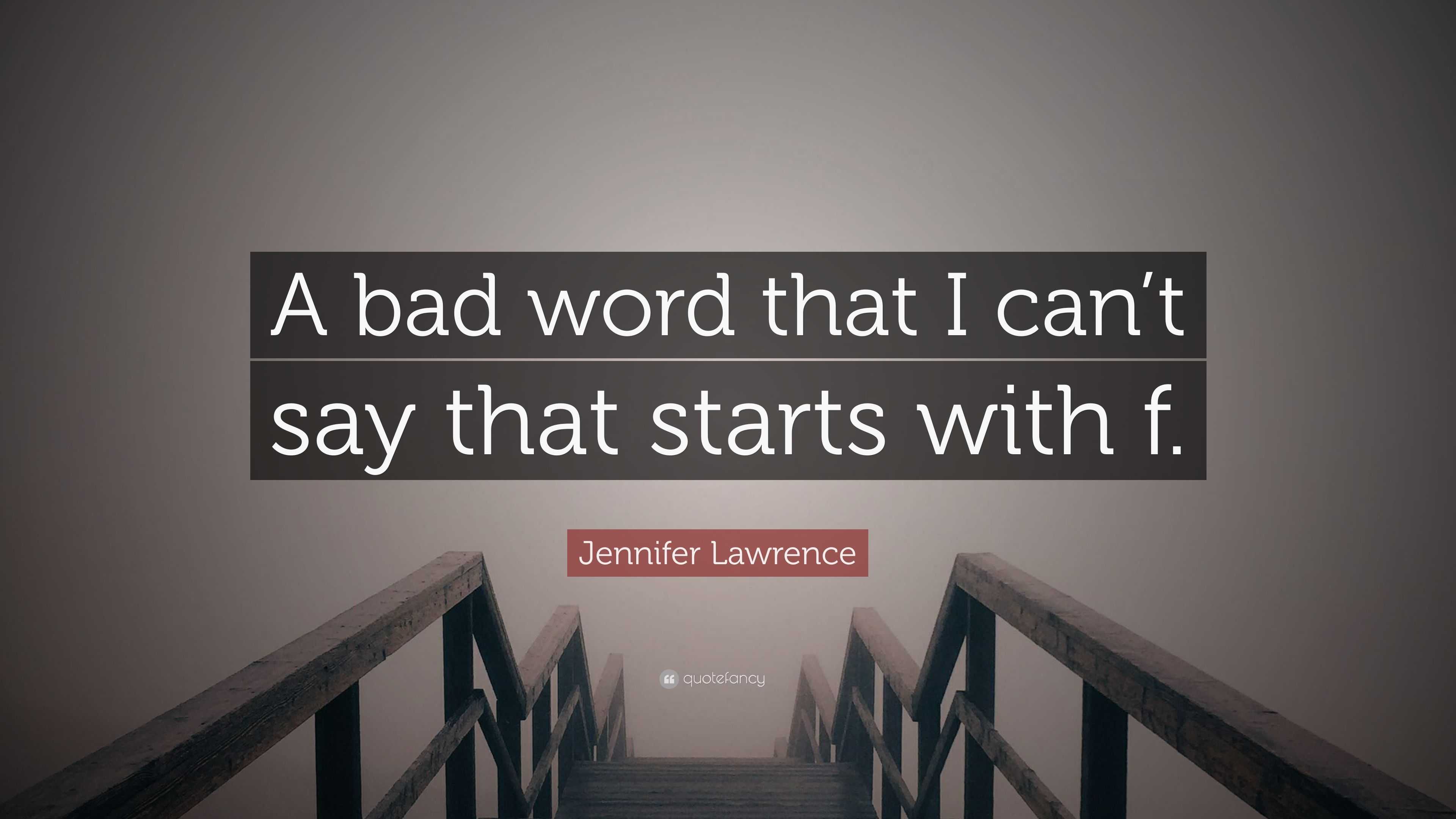 Jennifer Lawrence Quote A Bad Word That I Cant Say That Starts