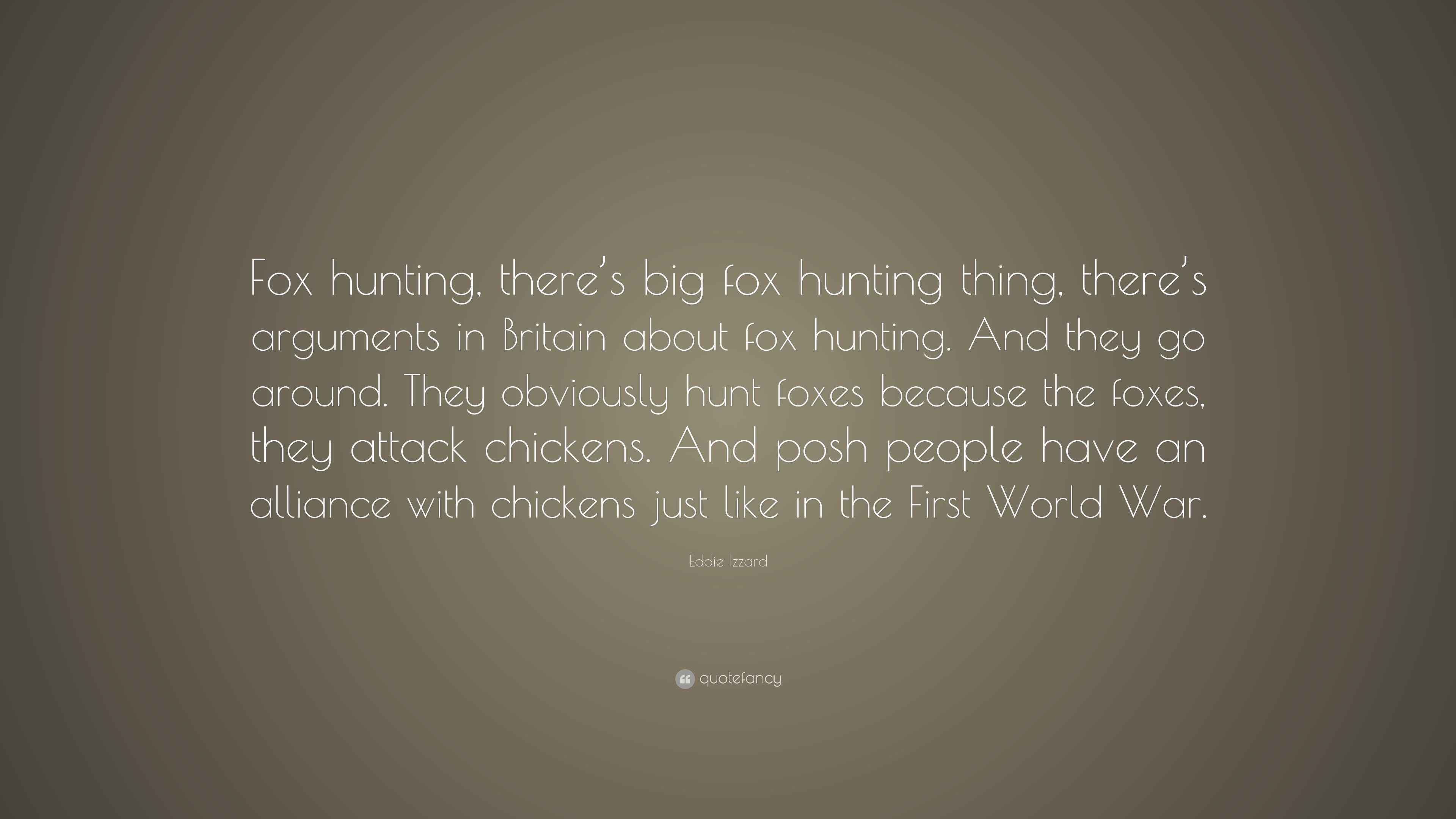 Eddie Izzard Quote “Fox hunting, there’s big fox hunting thing, there