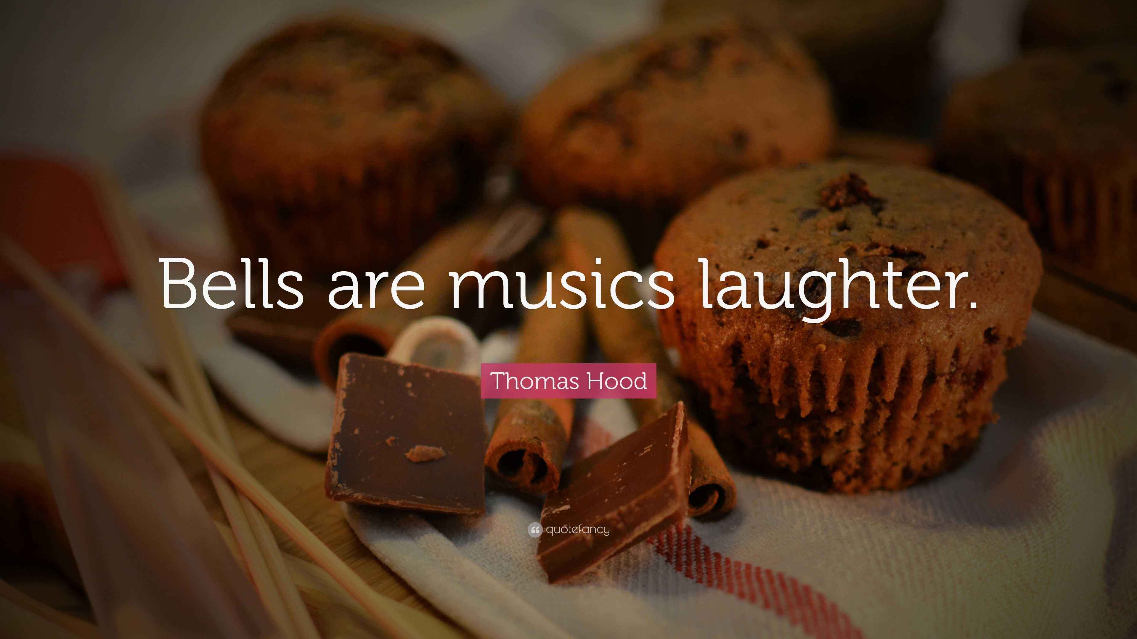 Thomas Hood Quote “Bells are musics laughter.”