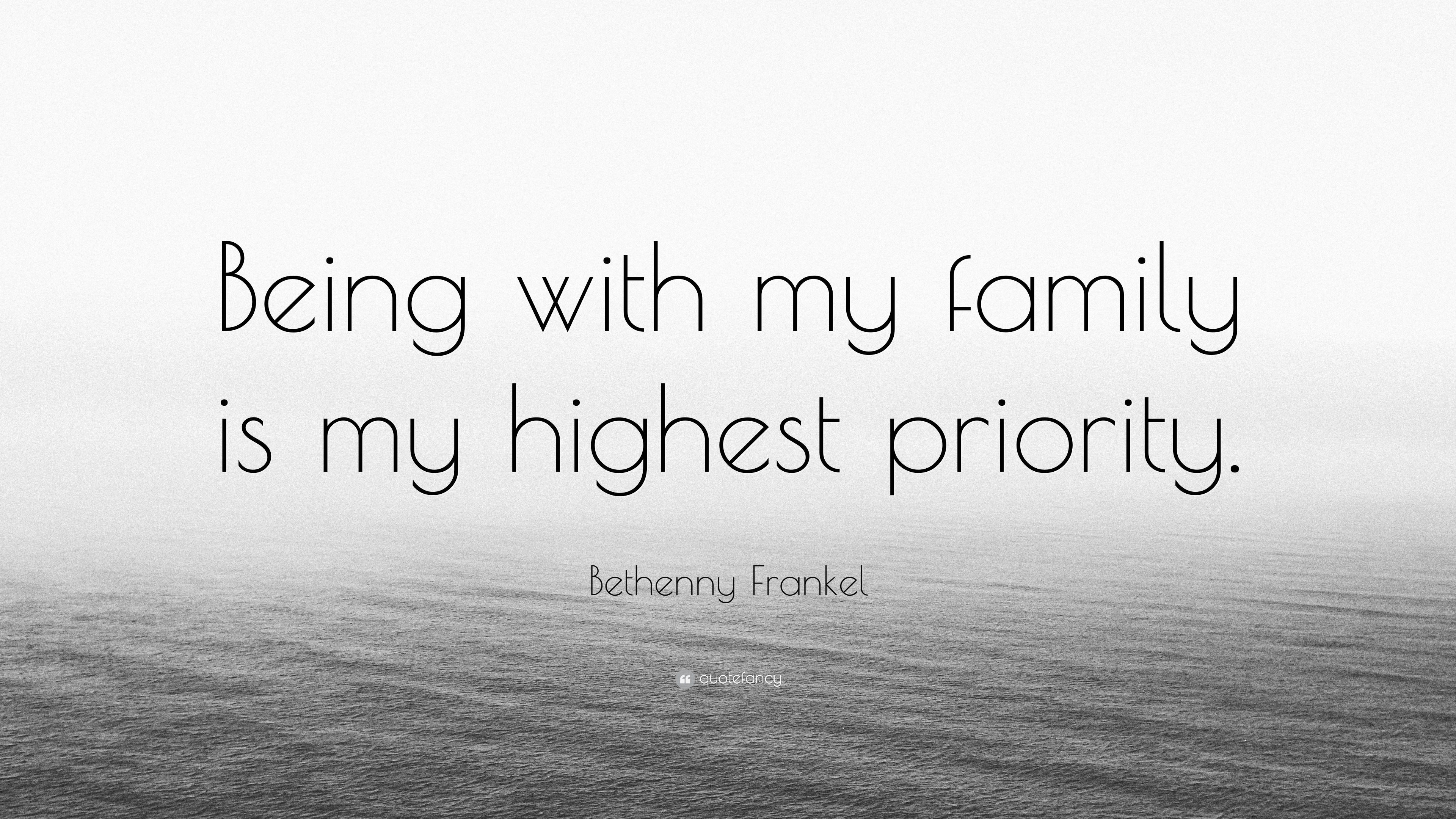 Bethenny Frankel Quote “Being with my family is my highest priority.”