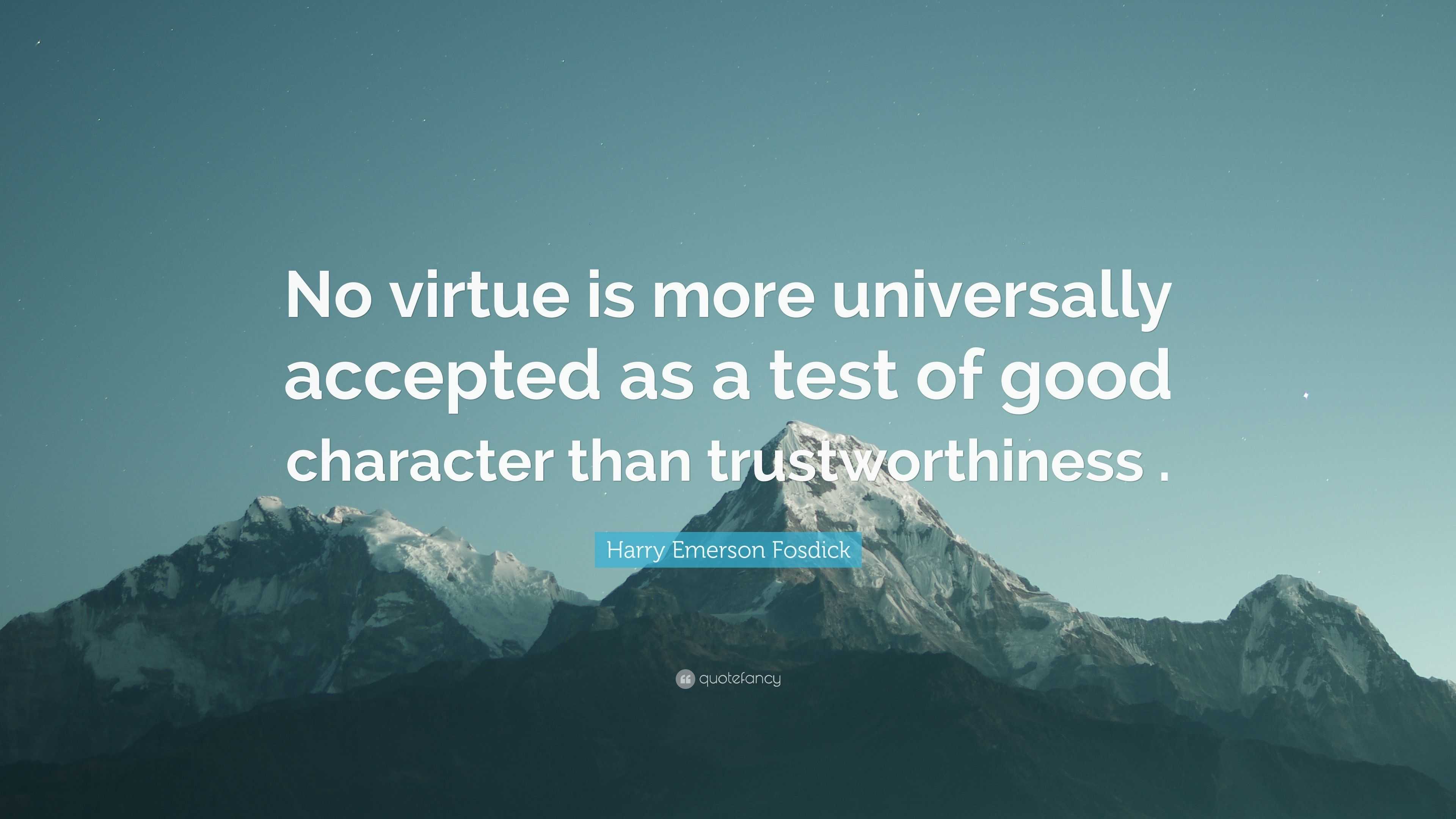 Harry Emerson Fosdick Quote: “No virtue is more universally accepted as ...