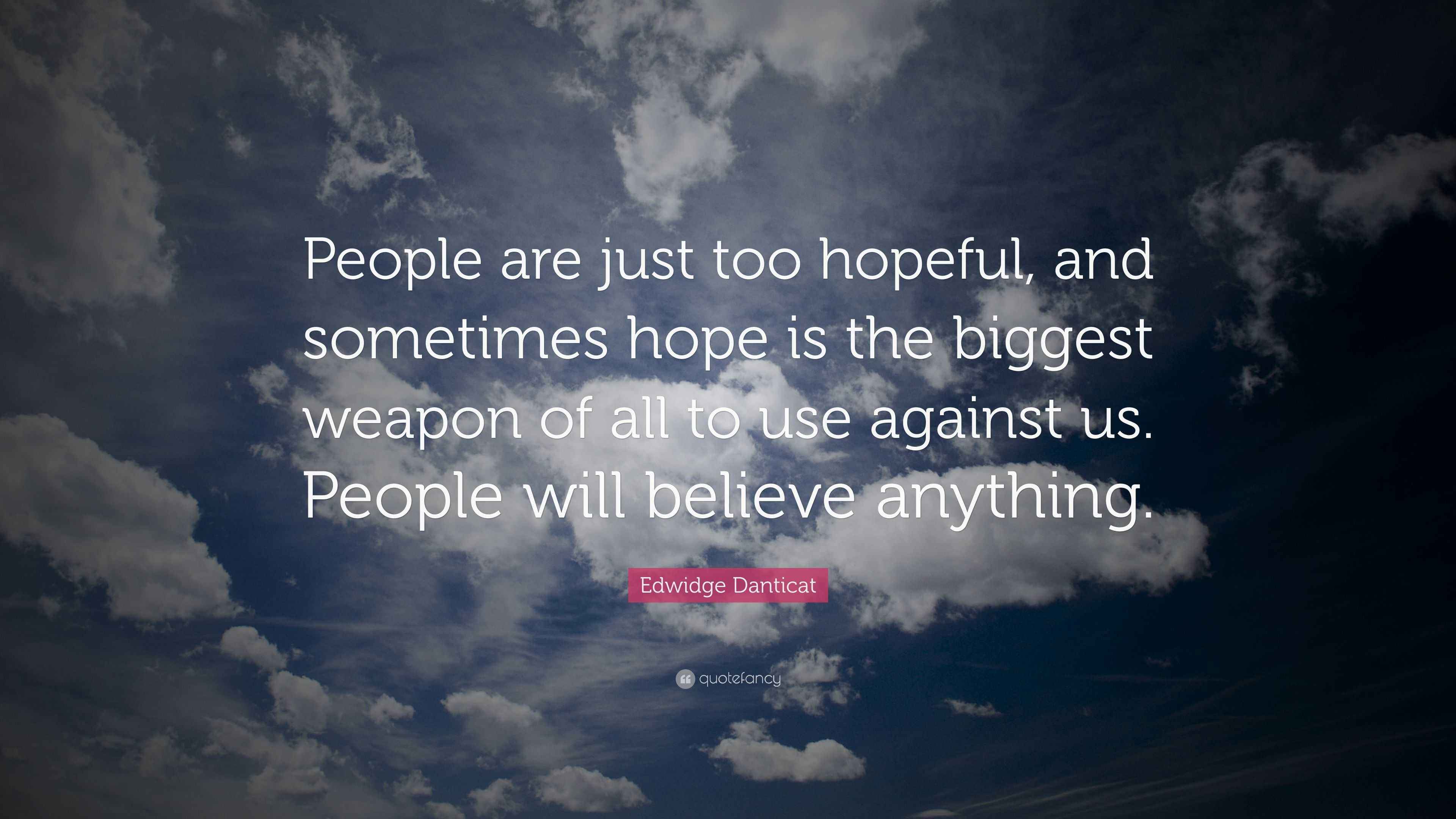 Edwidge Danticat Quote “People are just too hopeful, and sometimes