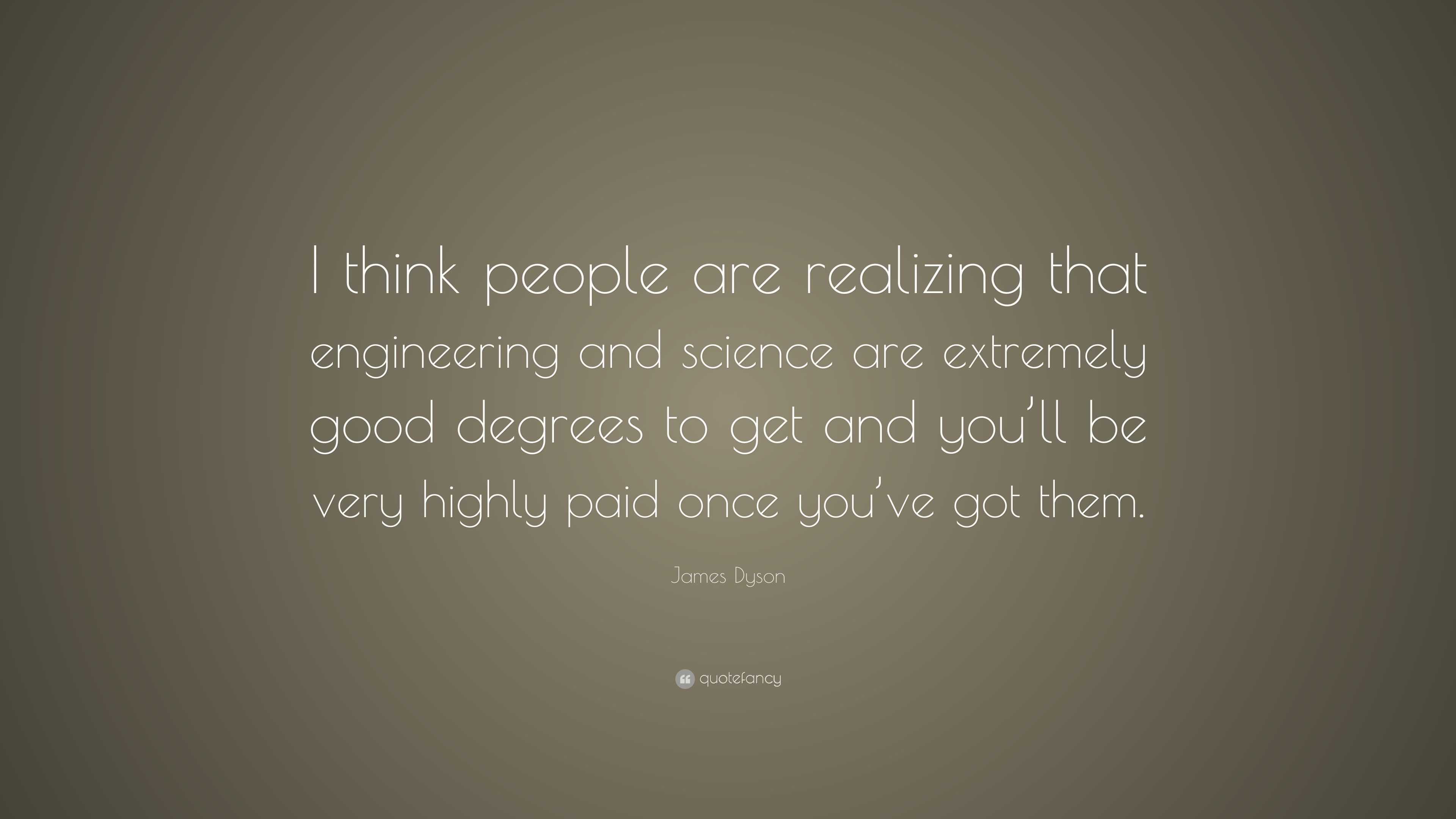 James Dyson Quote: “I Think People Are Realizing That Engineering And ...