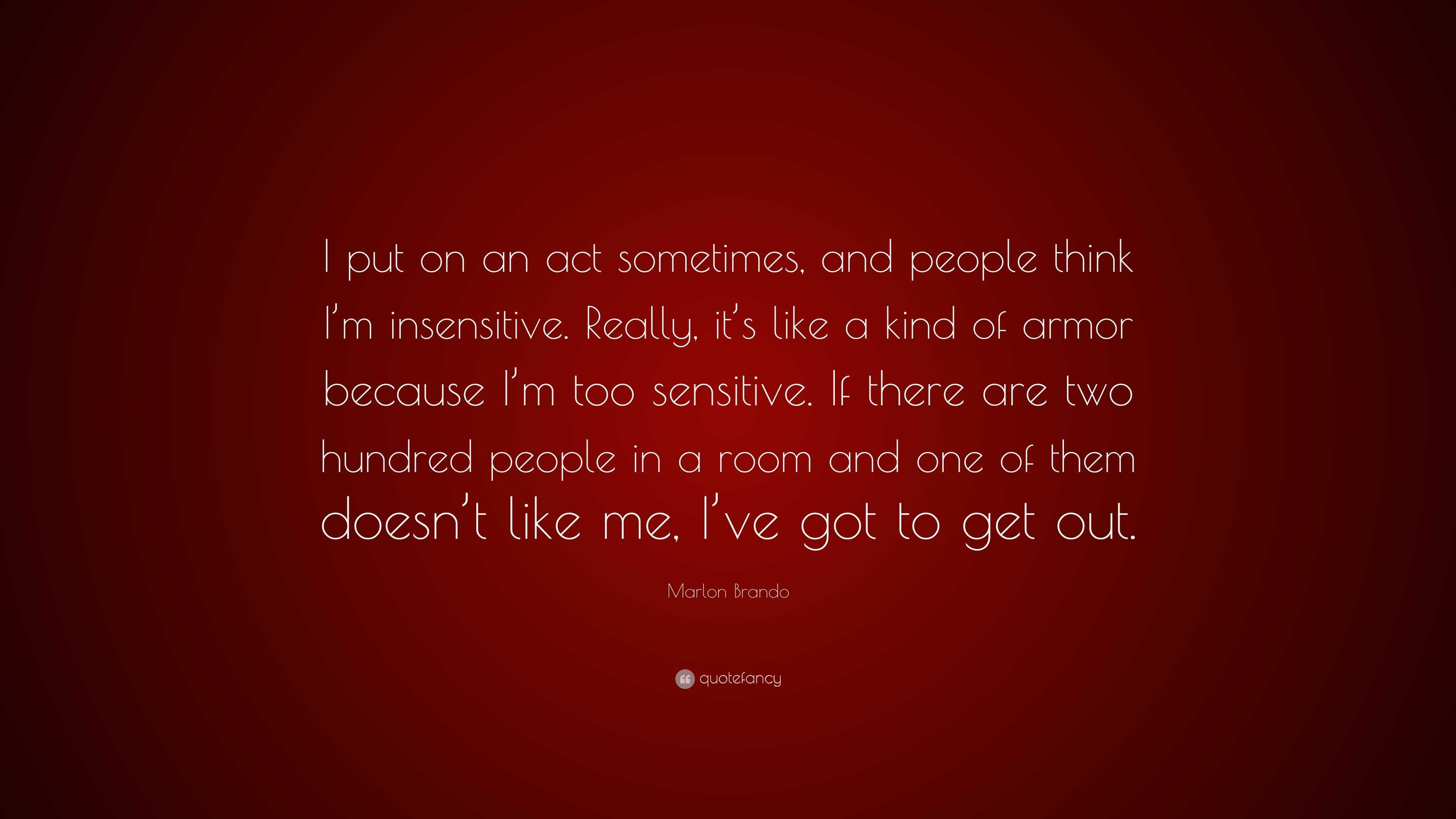 Marlon Brando Quote: “I put on an act sometimes, and people think I’m ...