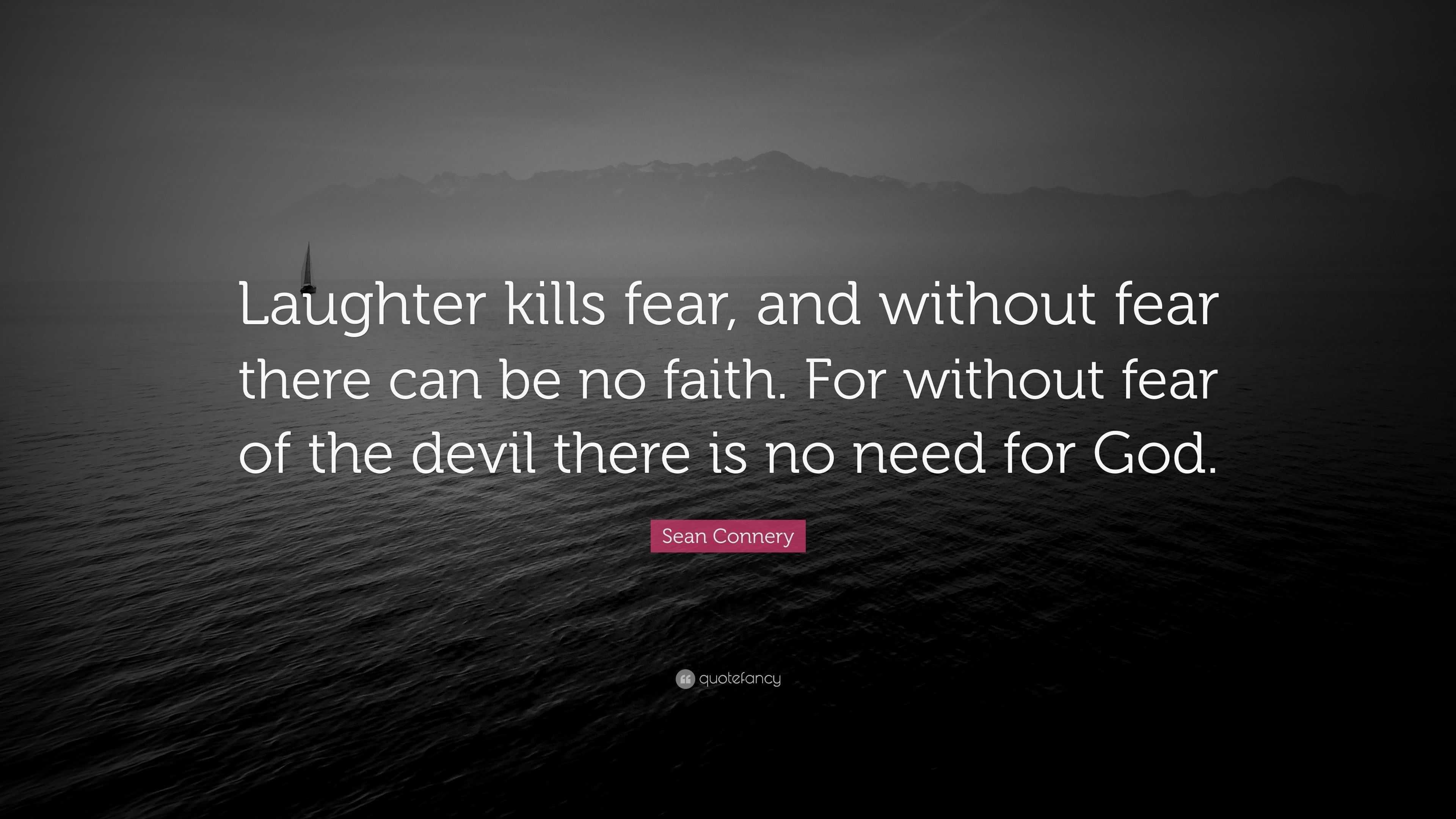 sean-connery-quote-laughter-kills-fear-and-without-fear-there-can-be-no-faith-for-without